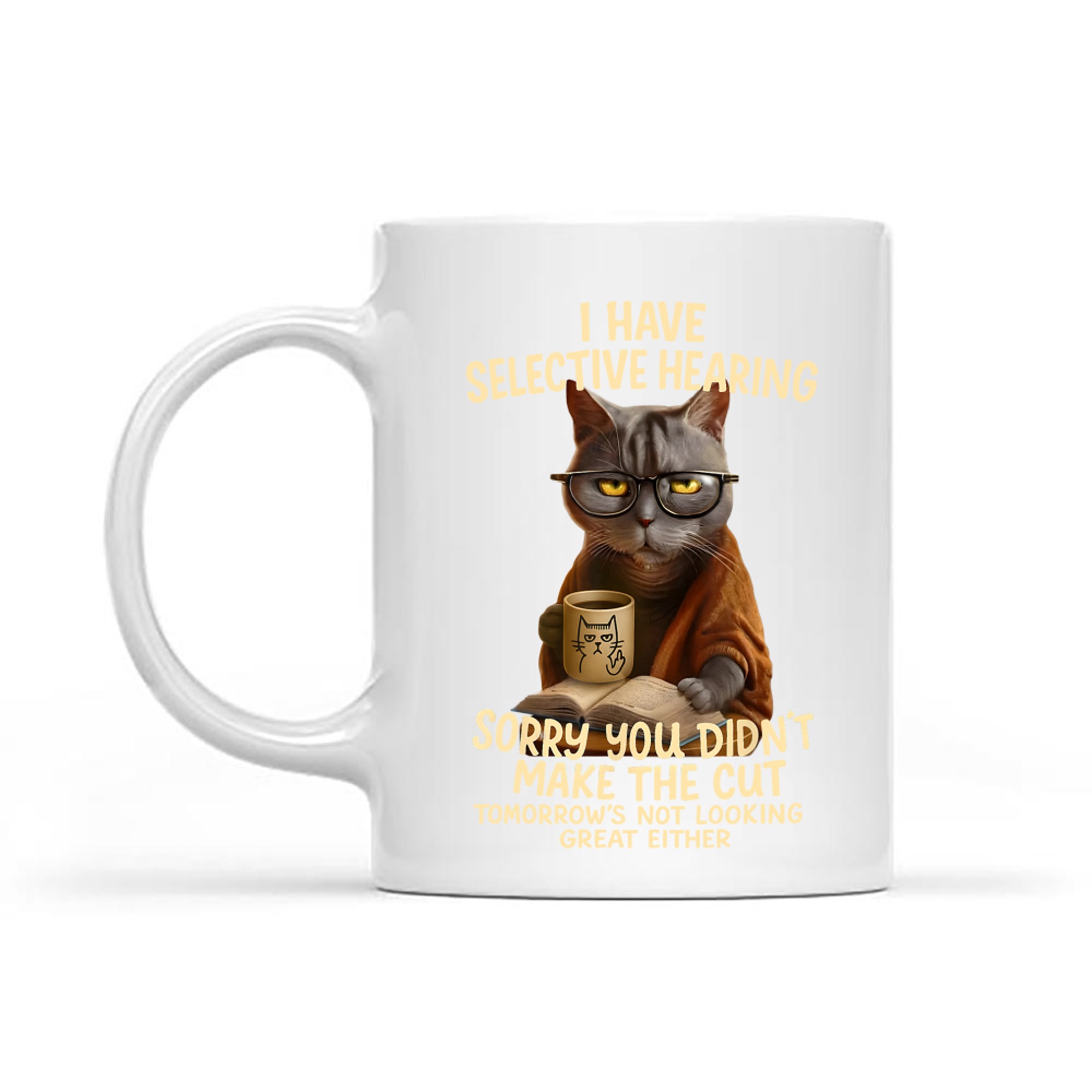 Cat Have Selective Hearing You Didnt Make Cut Funny Cat Mug