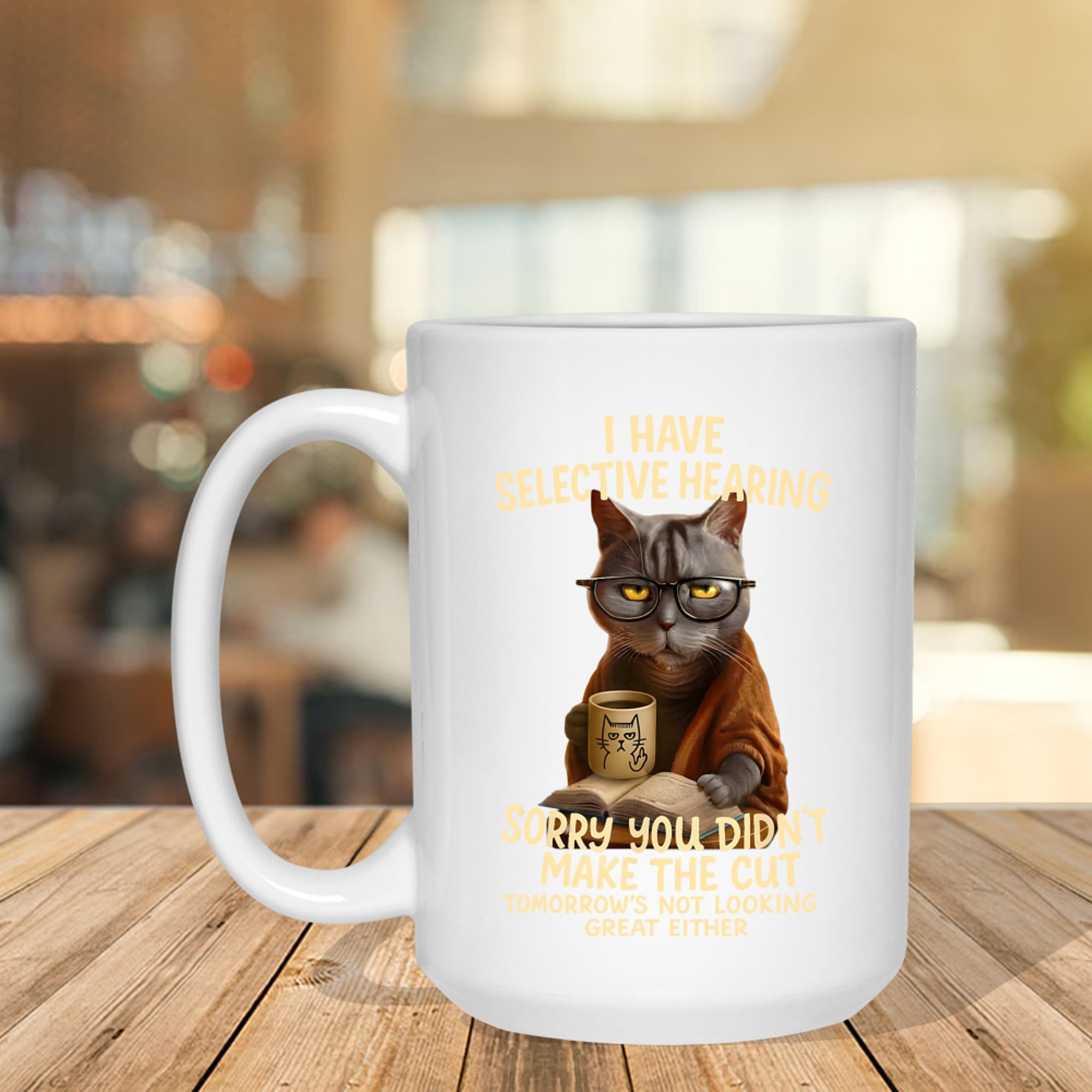 Cat Have Selective Hearing You Didnt Make Cut Funny Cat Mug