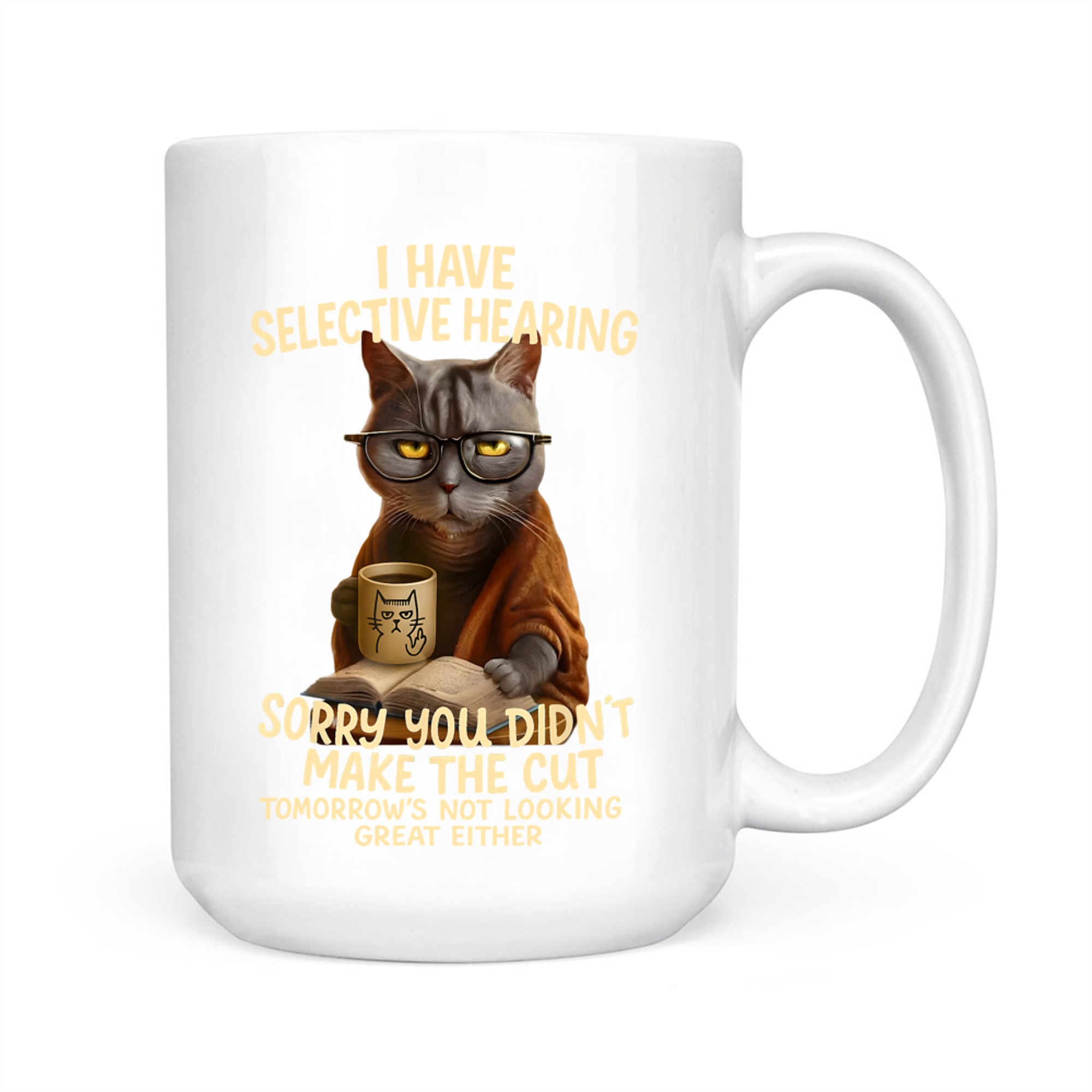 Cat Have Selective Hearing You Didnt Make Cut Funny Cat Mug