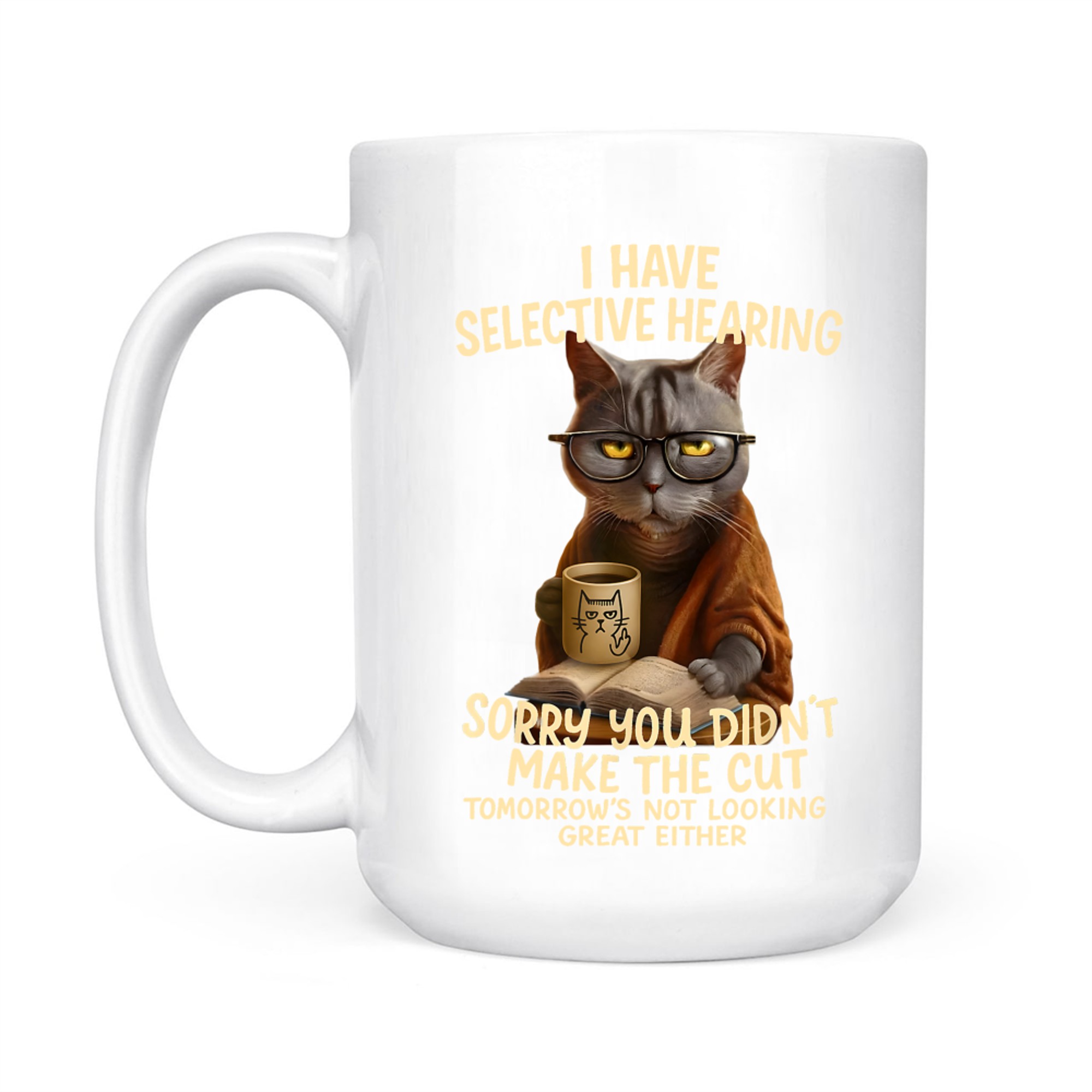 Cat Have Selective Hearing You Didnt Make Cut Funny Cat Mug