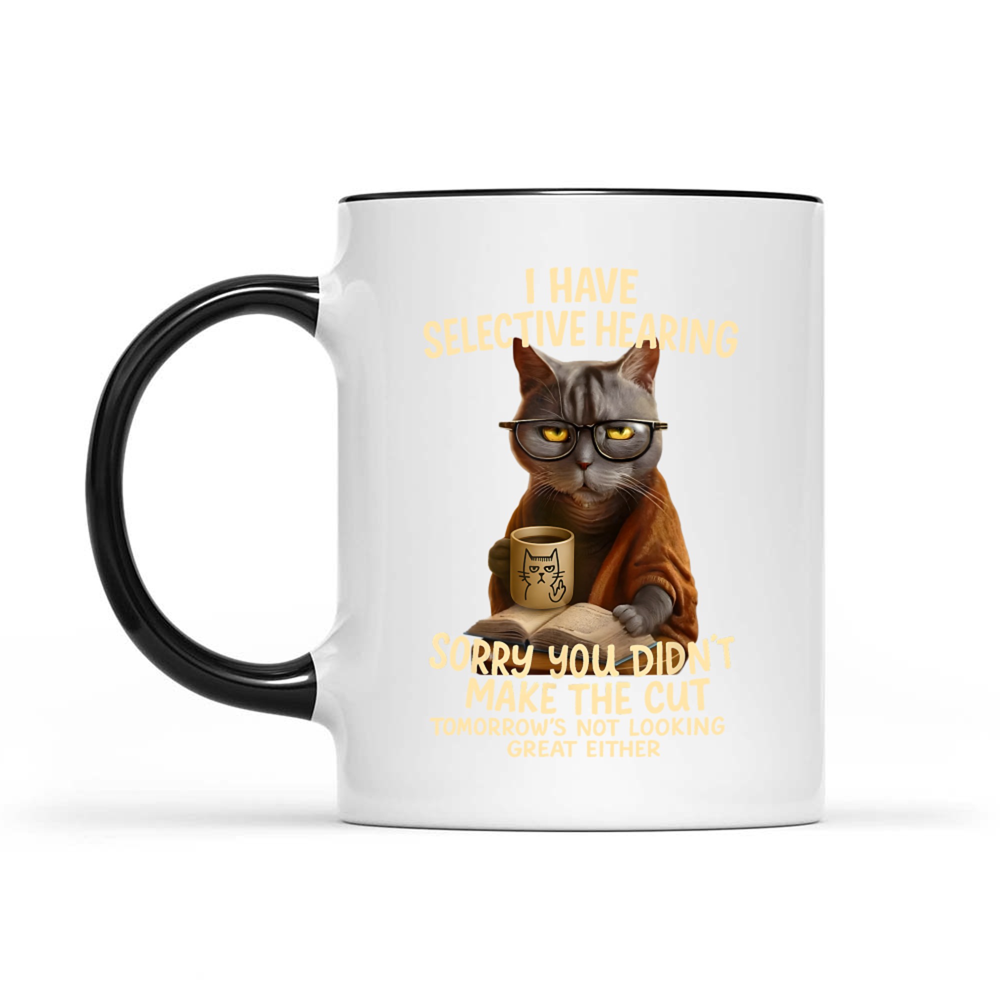 Cat Have Selective Hearing You Didnt Make Cut Funny Cat Mug