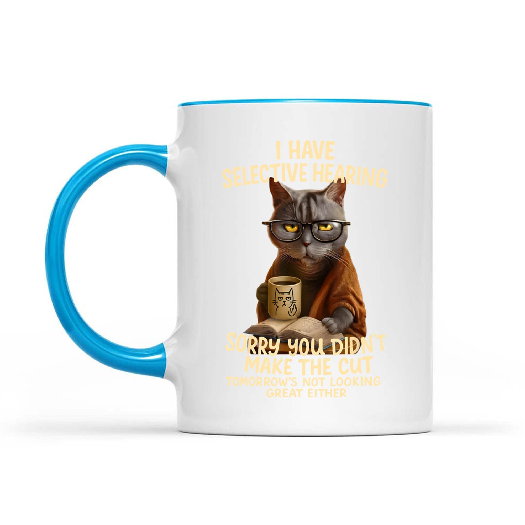 Cat Have Selective Hearing You Didnt Make Cut Funny Cat Mug