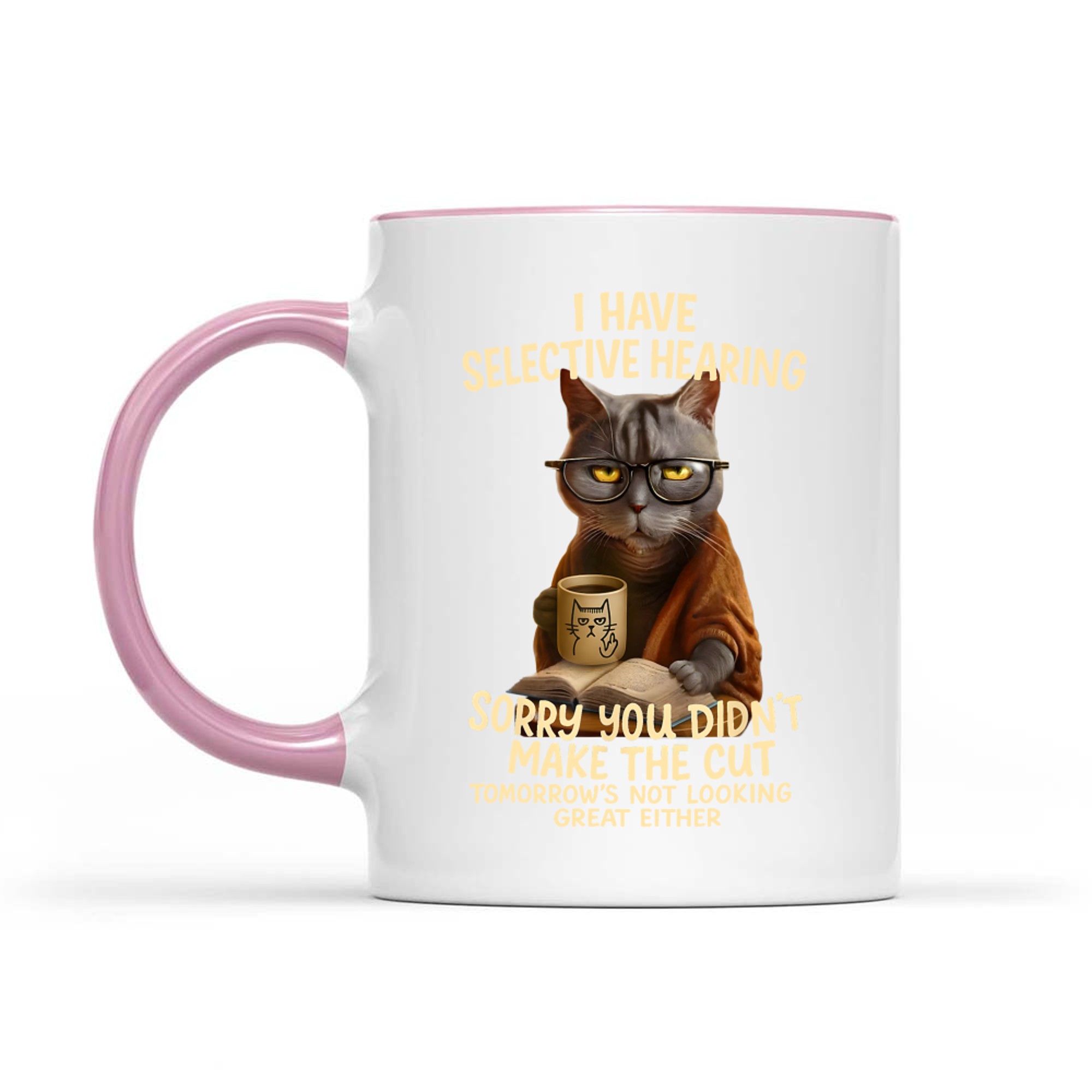 Cat Have Selective Hearing You Didnt Make Cut Funny Cat Mug