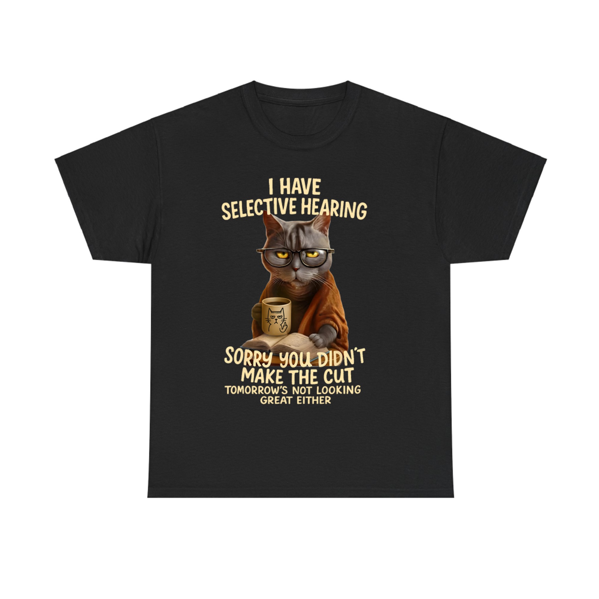 Cat Have Selective Hearing You Didnt Make Cut Funny Cat T-Shirt