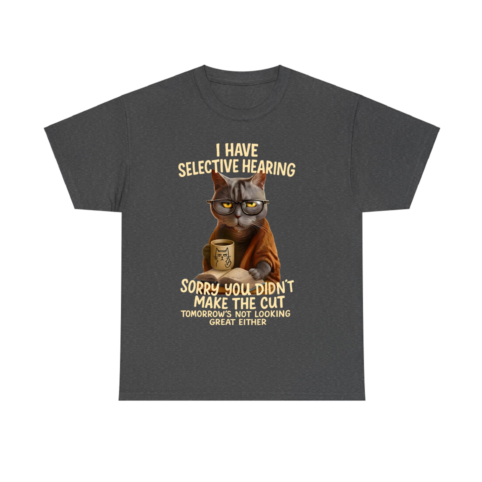 Cat Have Selective Hearing You Didnt Make Cut Funny Cat T-Shirt