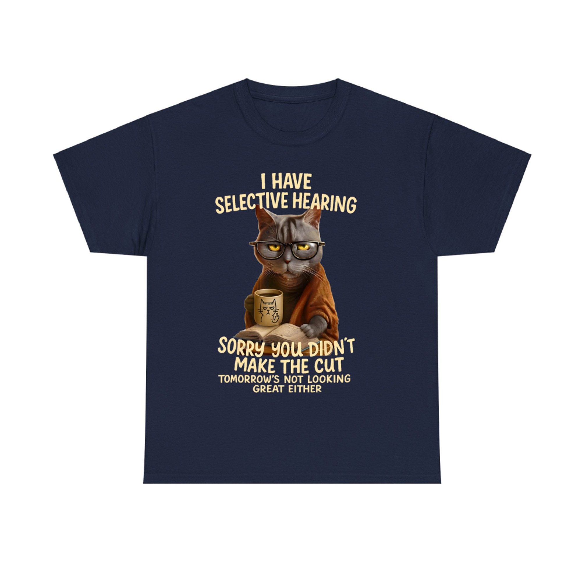 Cat Have Selective Hearing You Didnt Make Cut Funny Cat T-Shirt