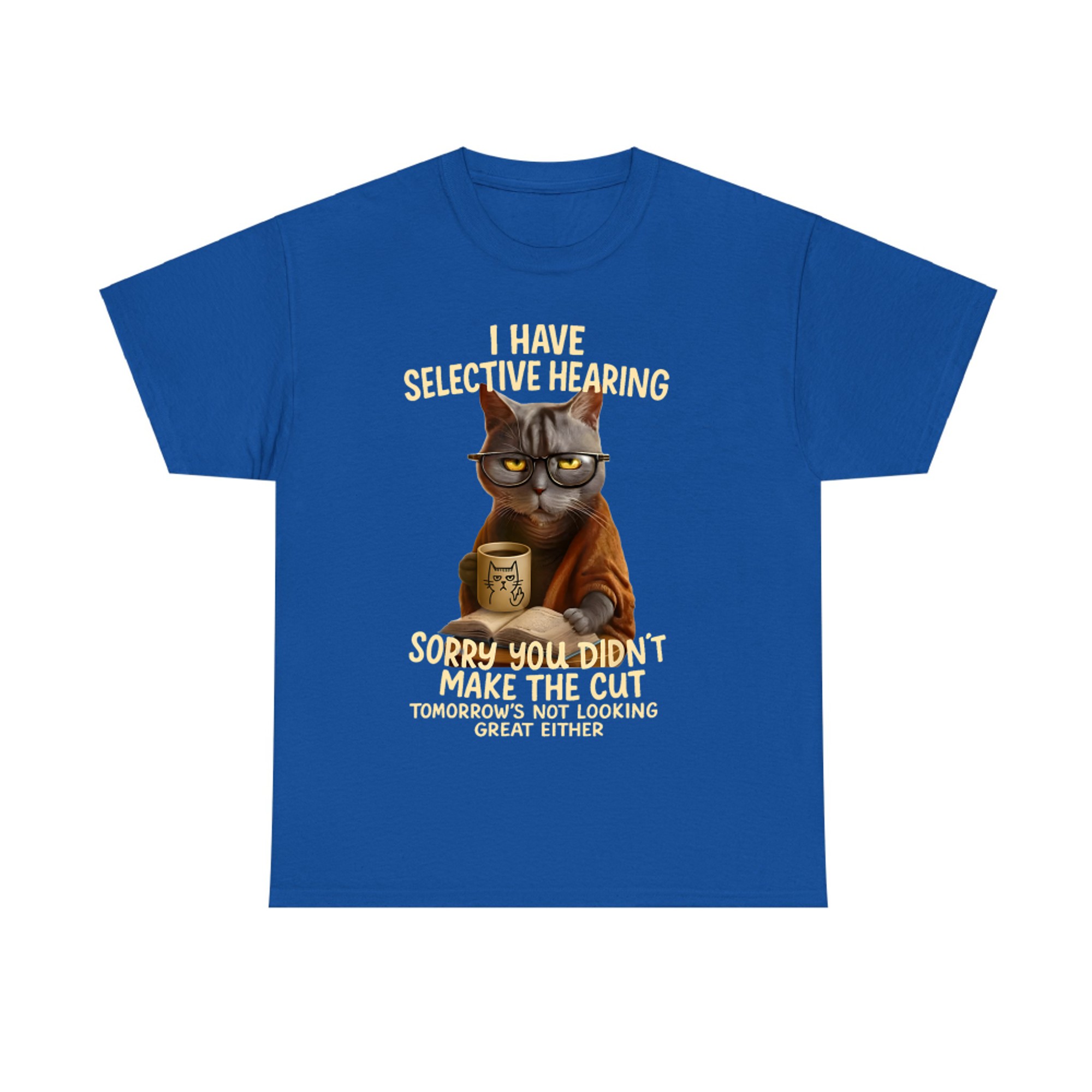 Cat Have Selective Hearing You Didnt Make Cut Funny Cat T-Shirt