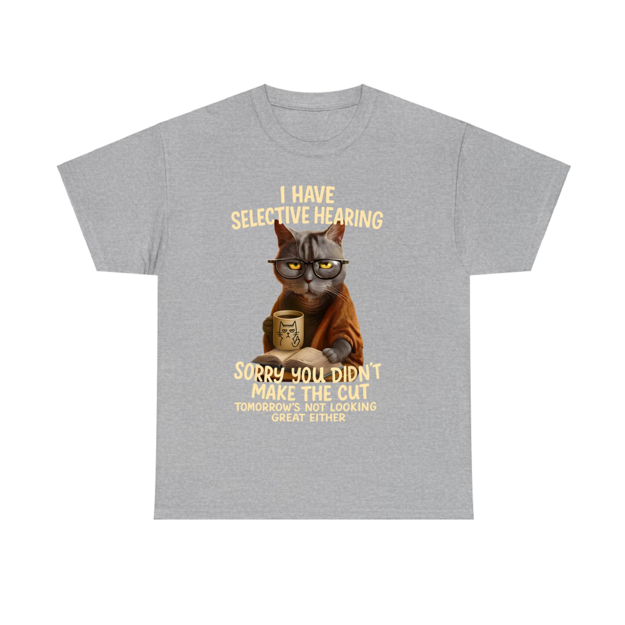 Cat Have Selective Hearing You Didnt Make Cut Funny Cat T-Shirt