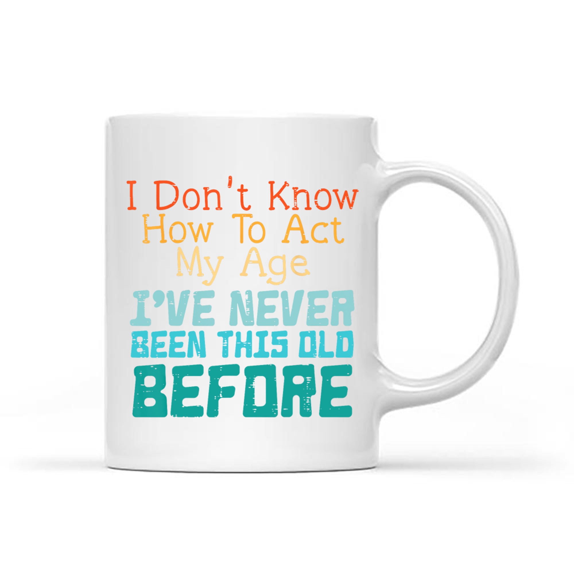 Dont Know How To Act My Age Funny Saying Sarcastic Mug