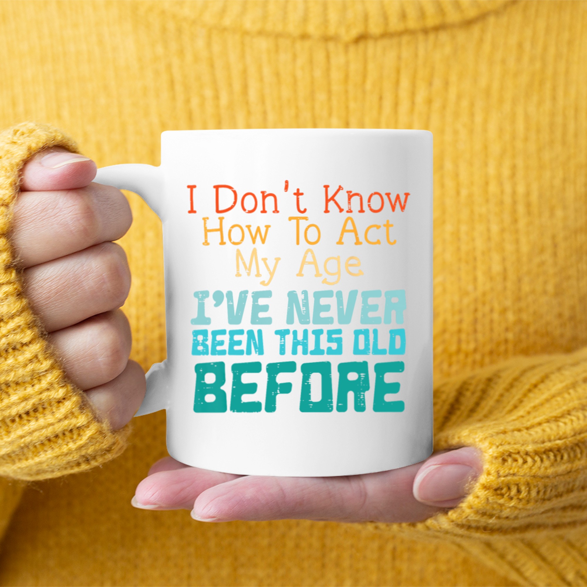 Dont Know How To Act My Age Funny Saying Sarcastic Mug