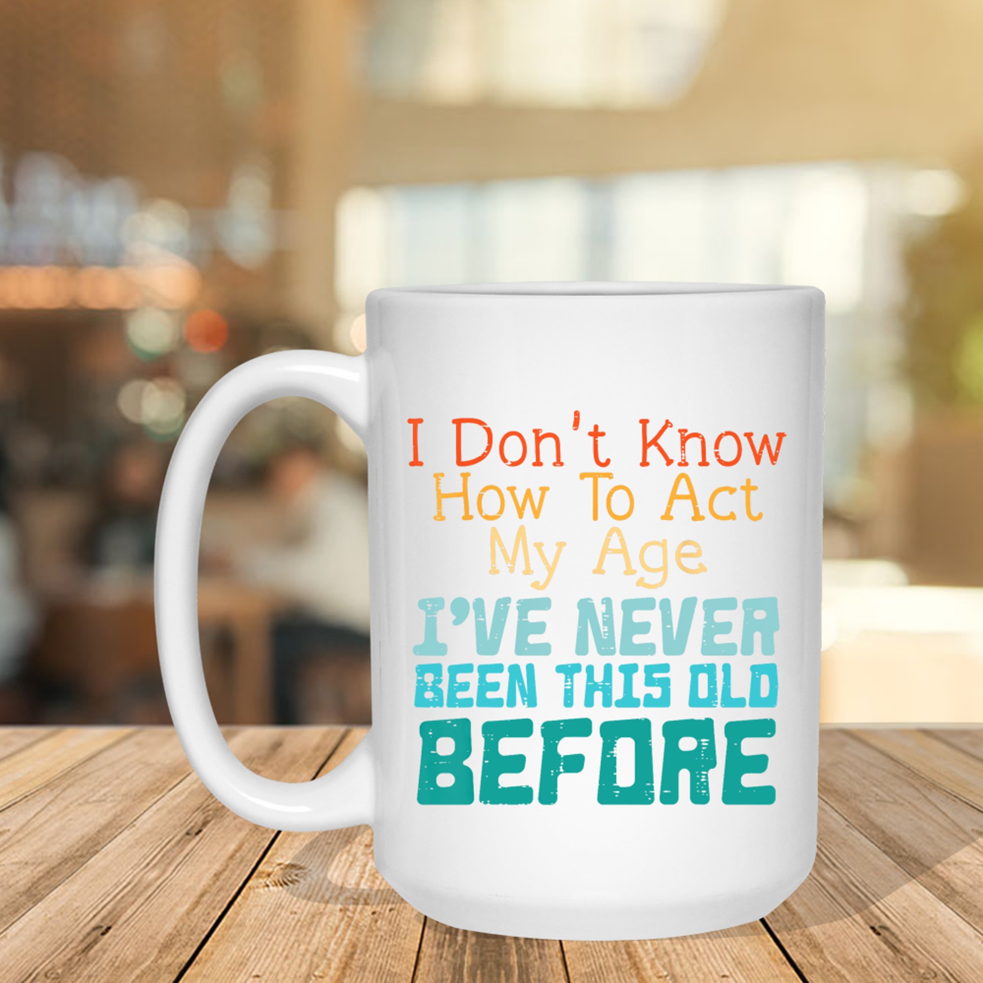 Dont Know How To Act My Age Funny Saying Sarcastic Mug