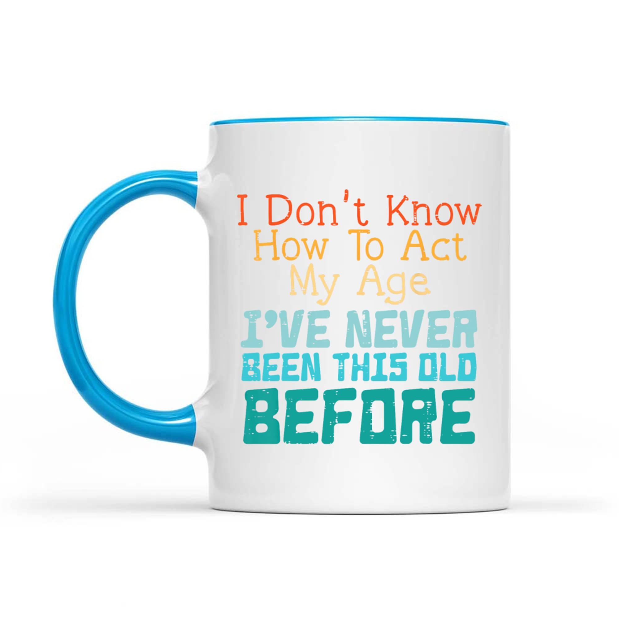 Dont Know How To Act My Age Funny Saying Sarcastic Mug