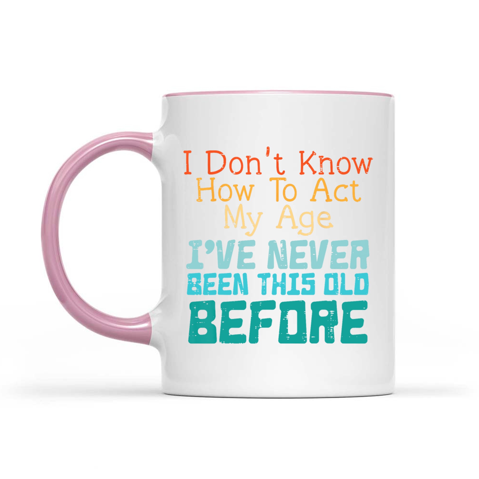 Dont Know How To Act My Age Funny Saying Sarcastic Mug