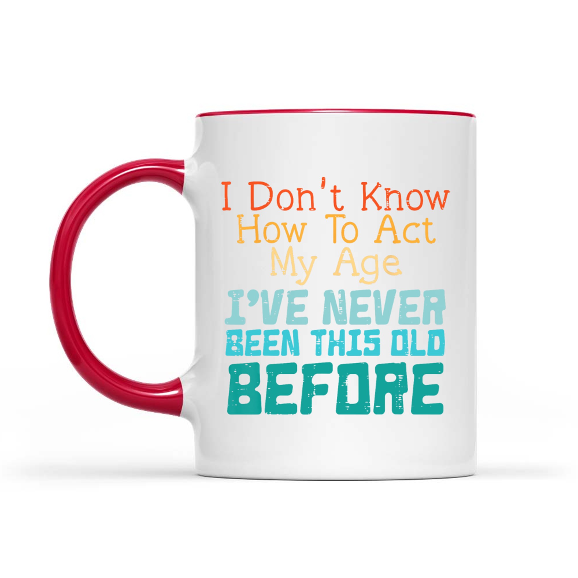 Dont Know How To Act My Age Funny Saying Sarcastic Mug