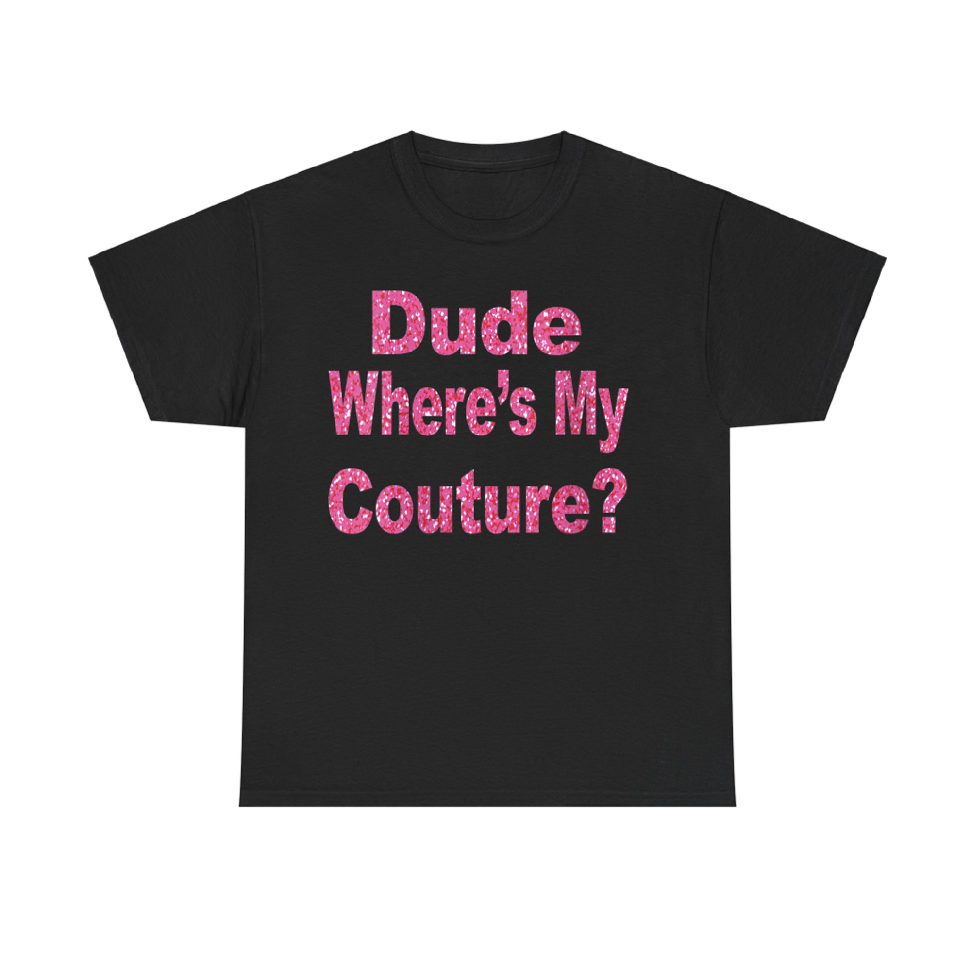 Dude Where’s My Couture Funny Y2K Quote 2000s Aesthetic T-Shirt