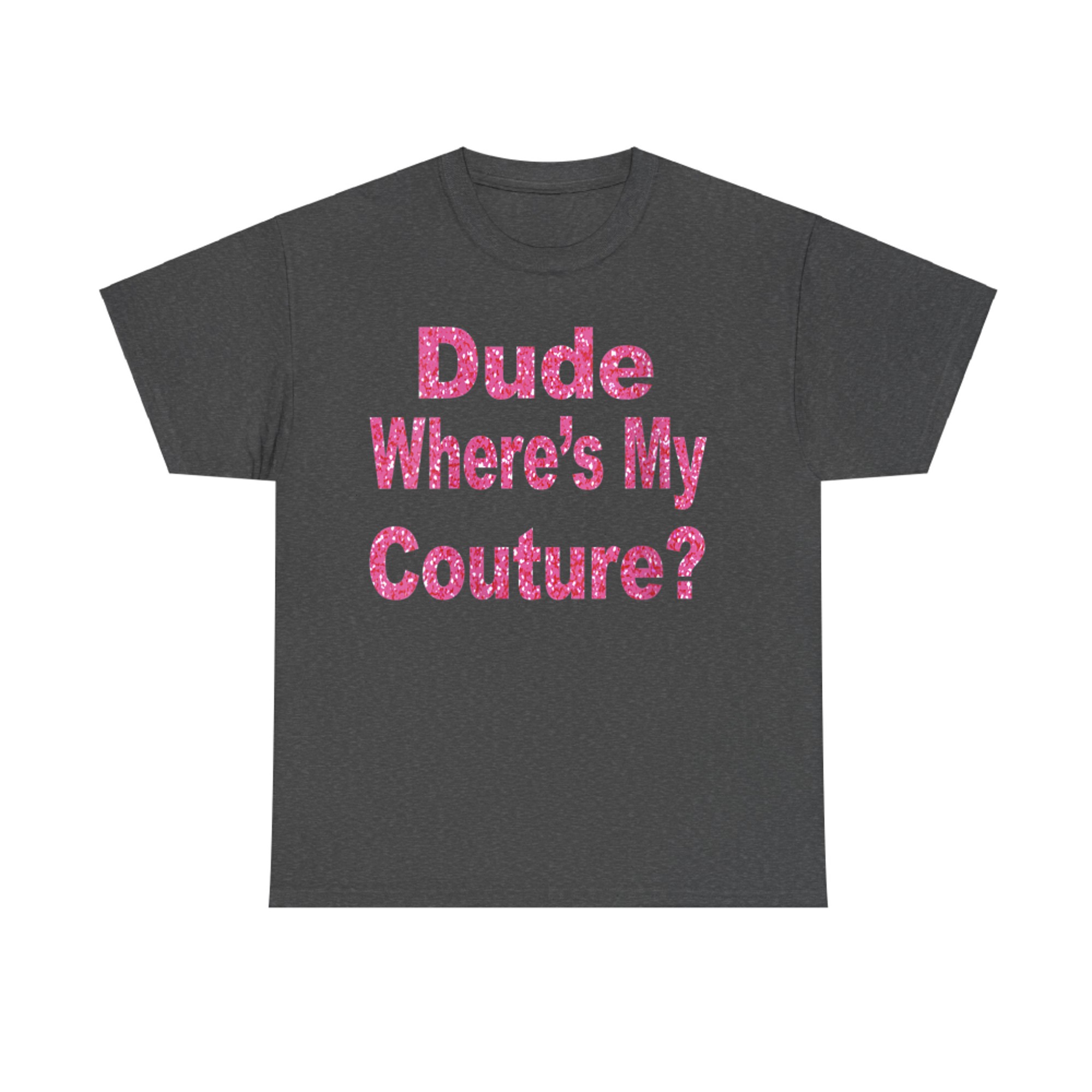 Dude Where’s My Couture Funny Y2K Quote 2000s Aesthetic T-Shirt