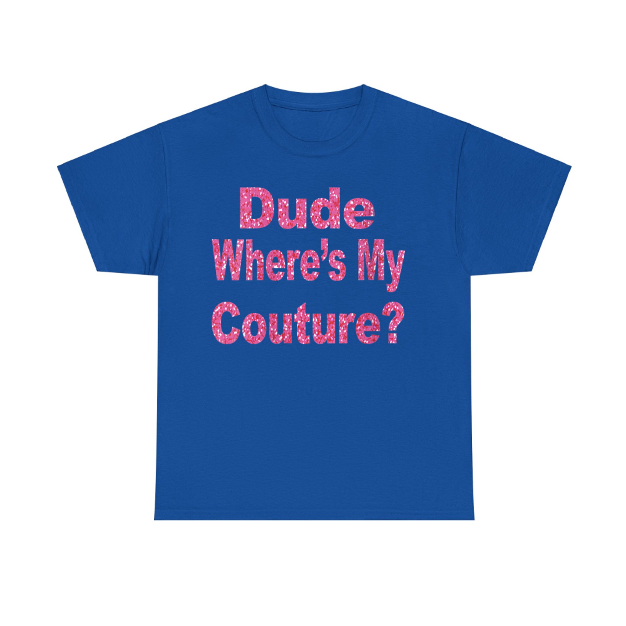 Dude Where’s My Couture Funny Y2K Quote 2000s Aesthetic T-Shirt