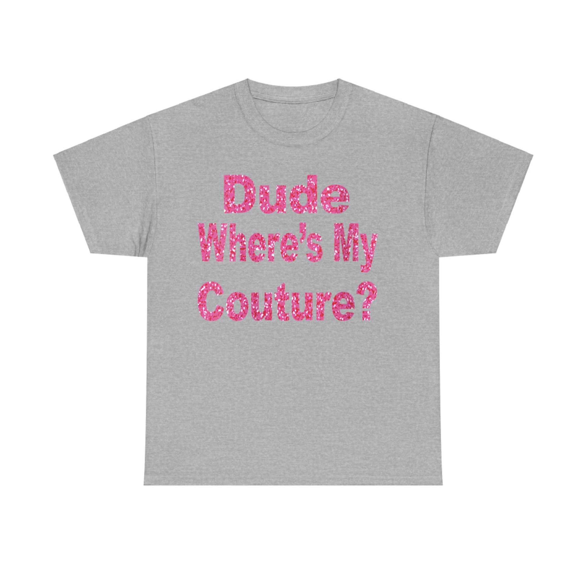 Dude Where’s My Couture Funny Y2K Quote 2000s Aesthetic T-Shirt