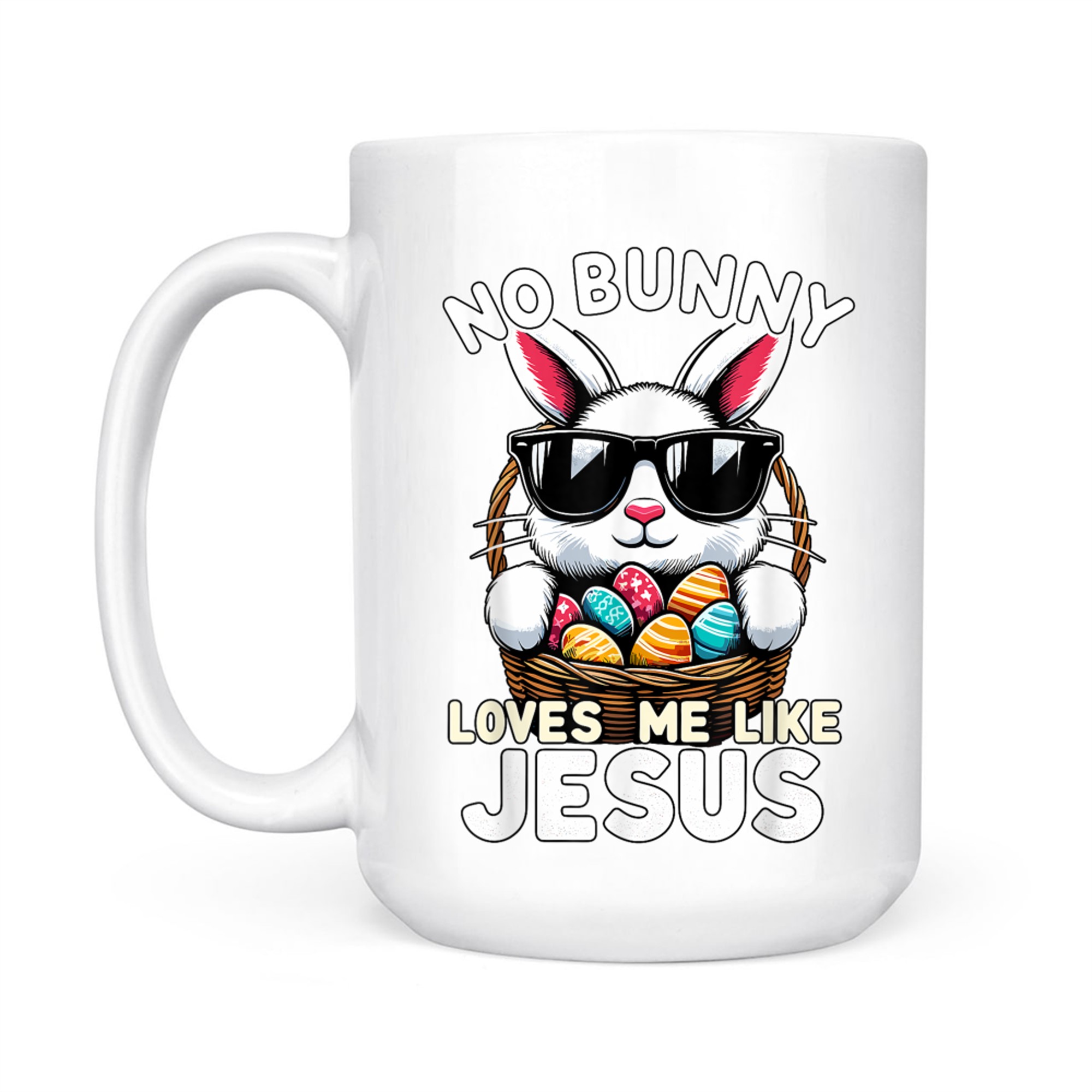 Easter Day No Bunny Loves Me Like Jesus Christian Mug
