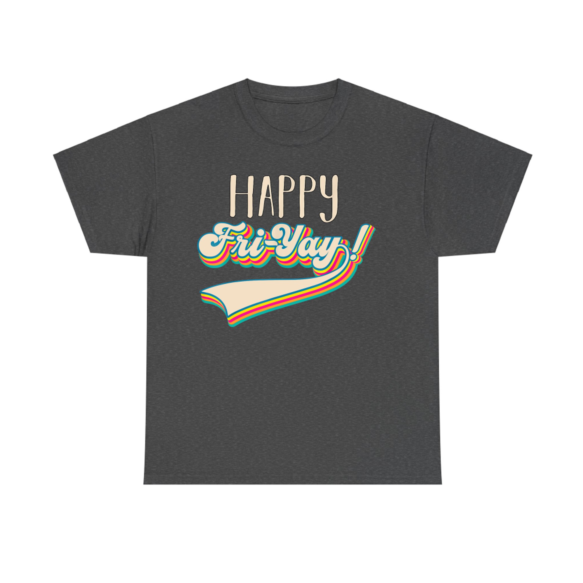 Fri-Yay Happy Friday Lovers Fun Teacher Happy Weekend T-Shirt