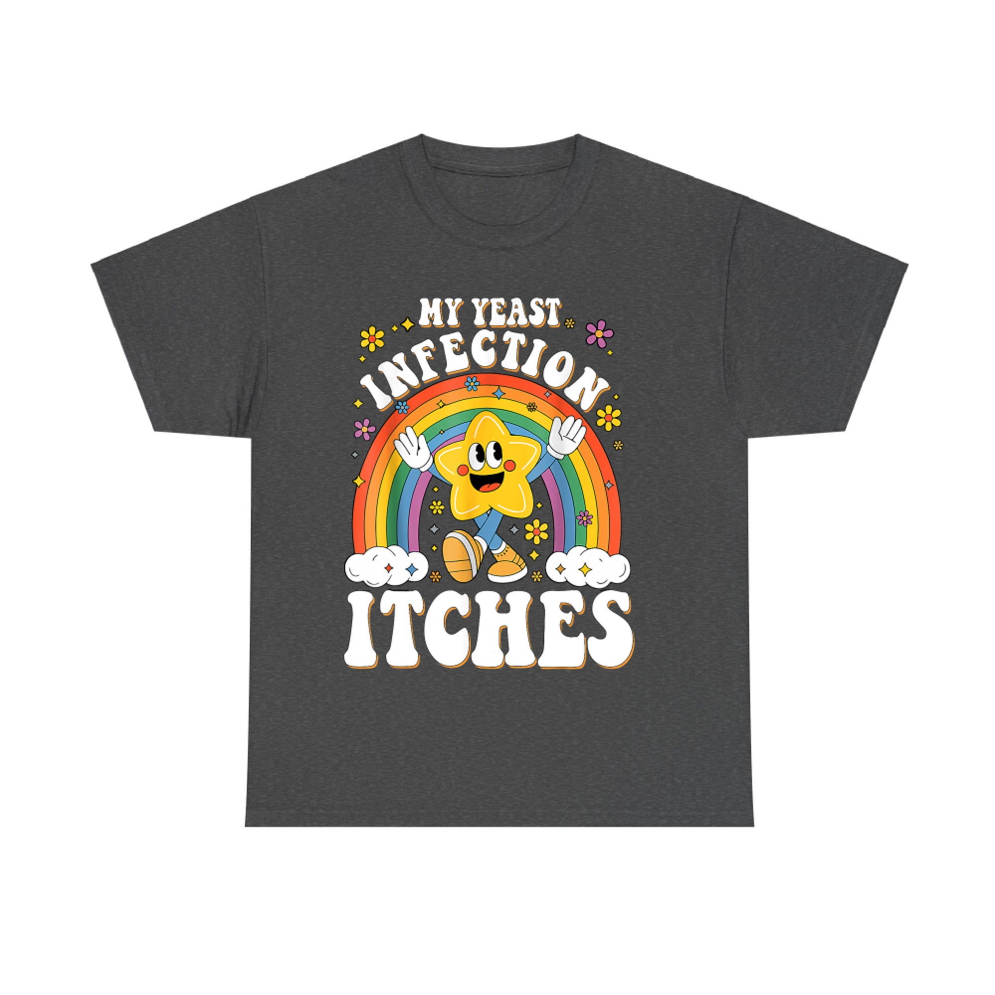 Funny Meme My Yeast Infection Itches Weird Humor Offensive T-Shirt