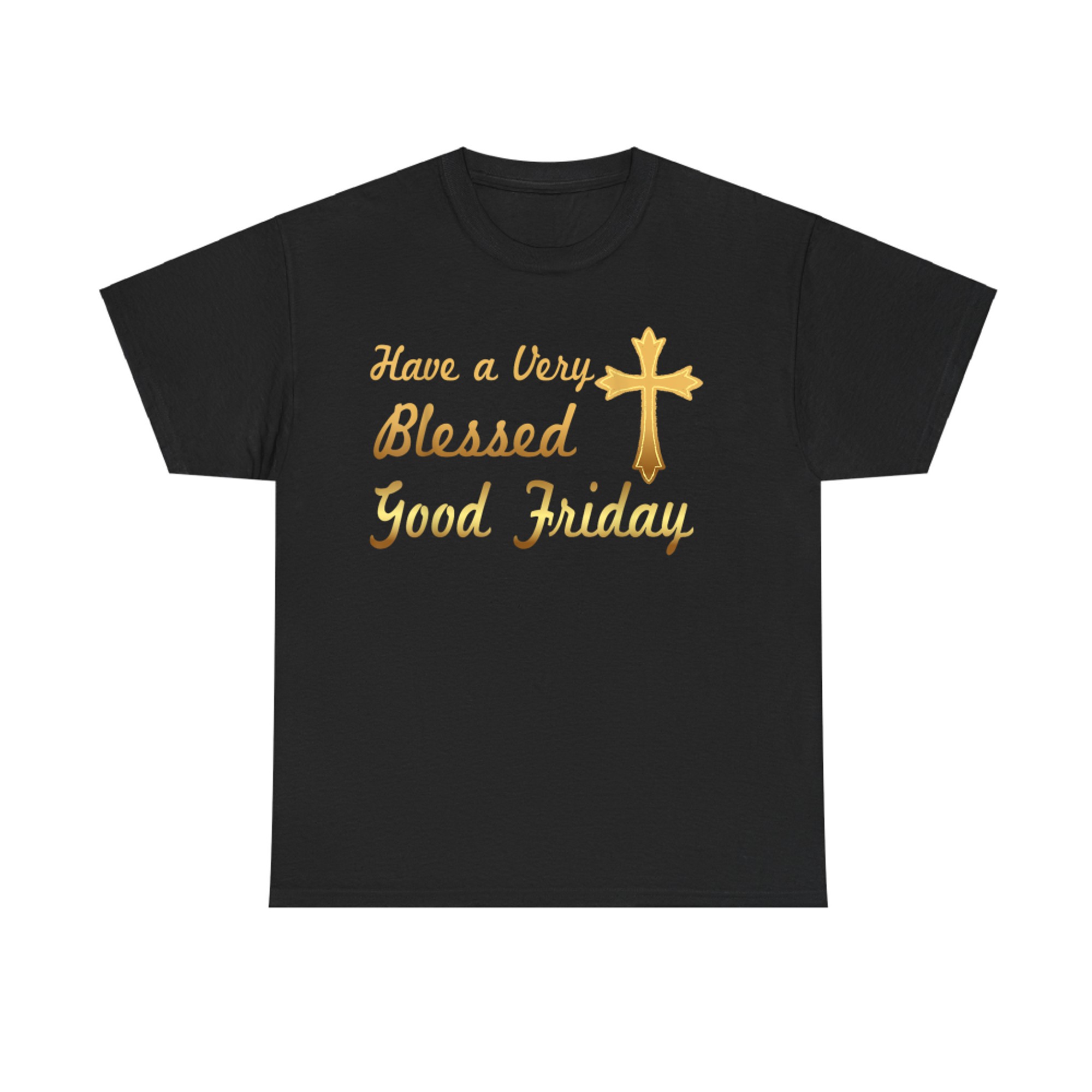 Have A Very Blessed Good Friday Funny T-Shirt