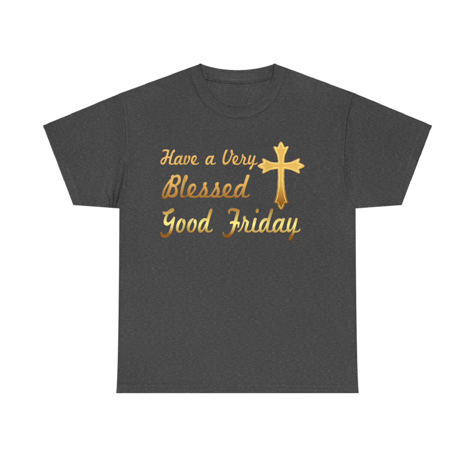 Have A Very Blessed Good Friday Funny T-Shirt