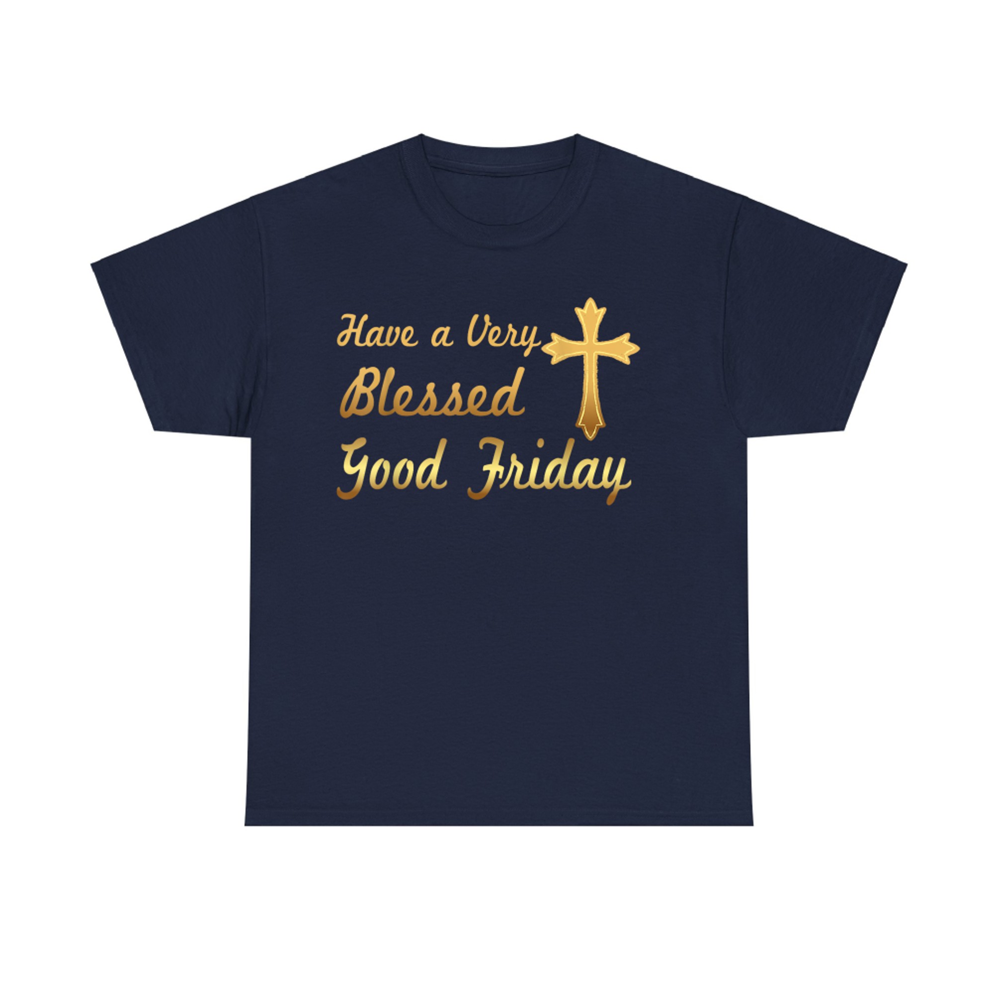 Have A Very Blessed Good Friday Funny T-Shirt
