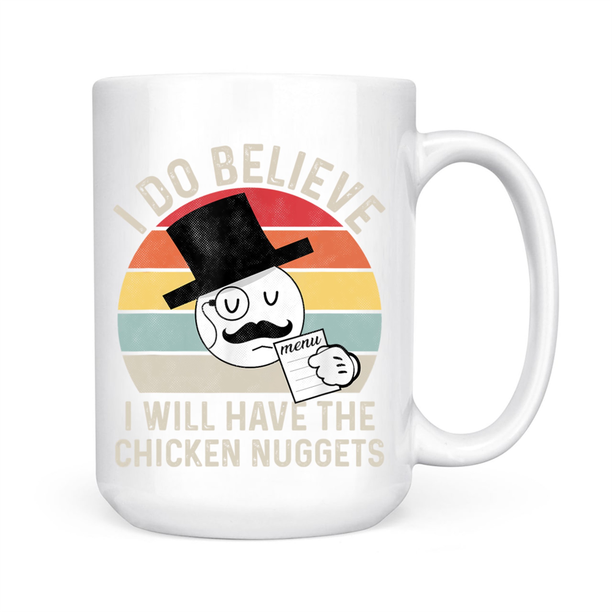 I Do Believe I Will Have The Chicken Nuggets Funny Mug