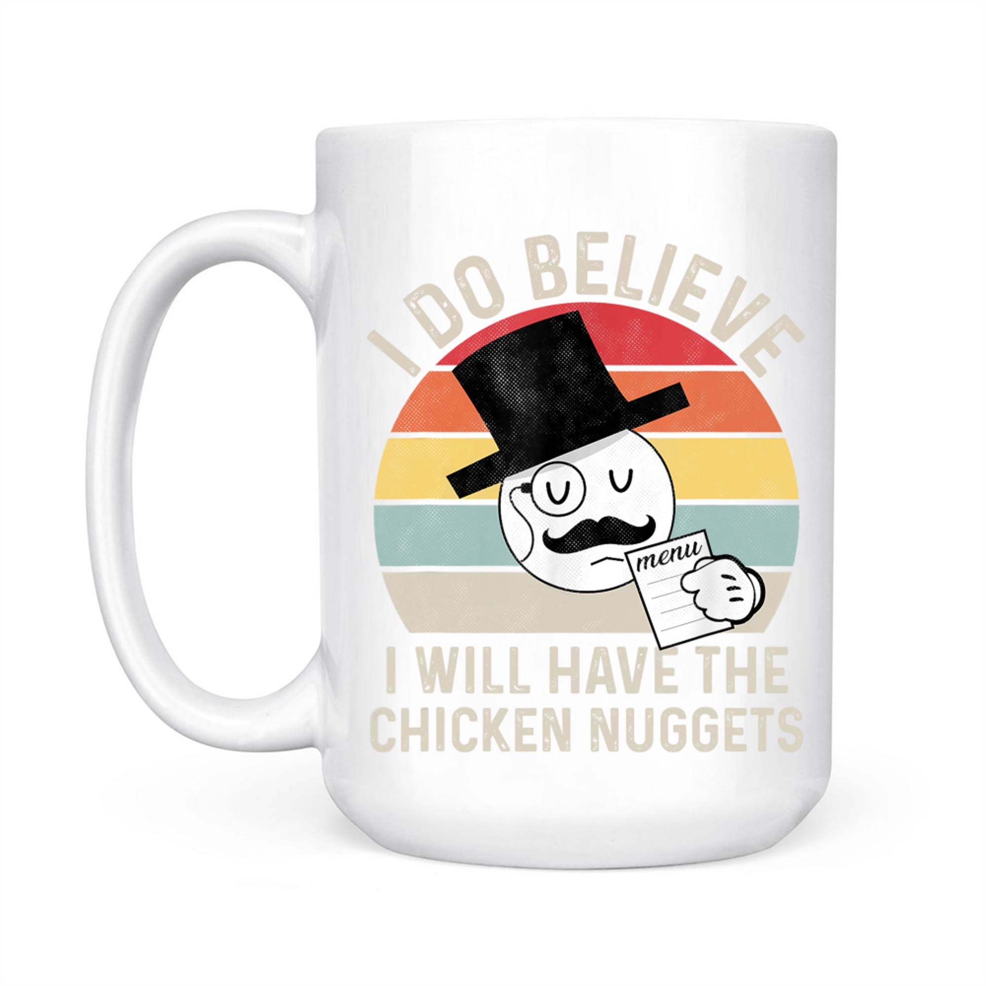 I Do Believe I Will Have The Chicken Nuggets Funny Mug