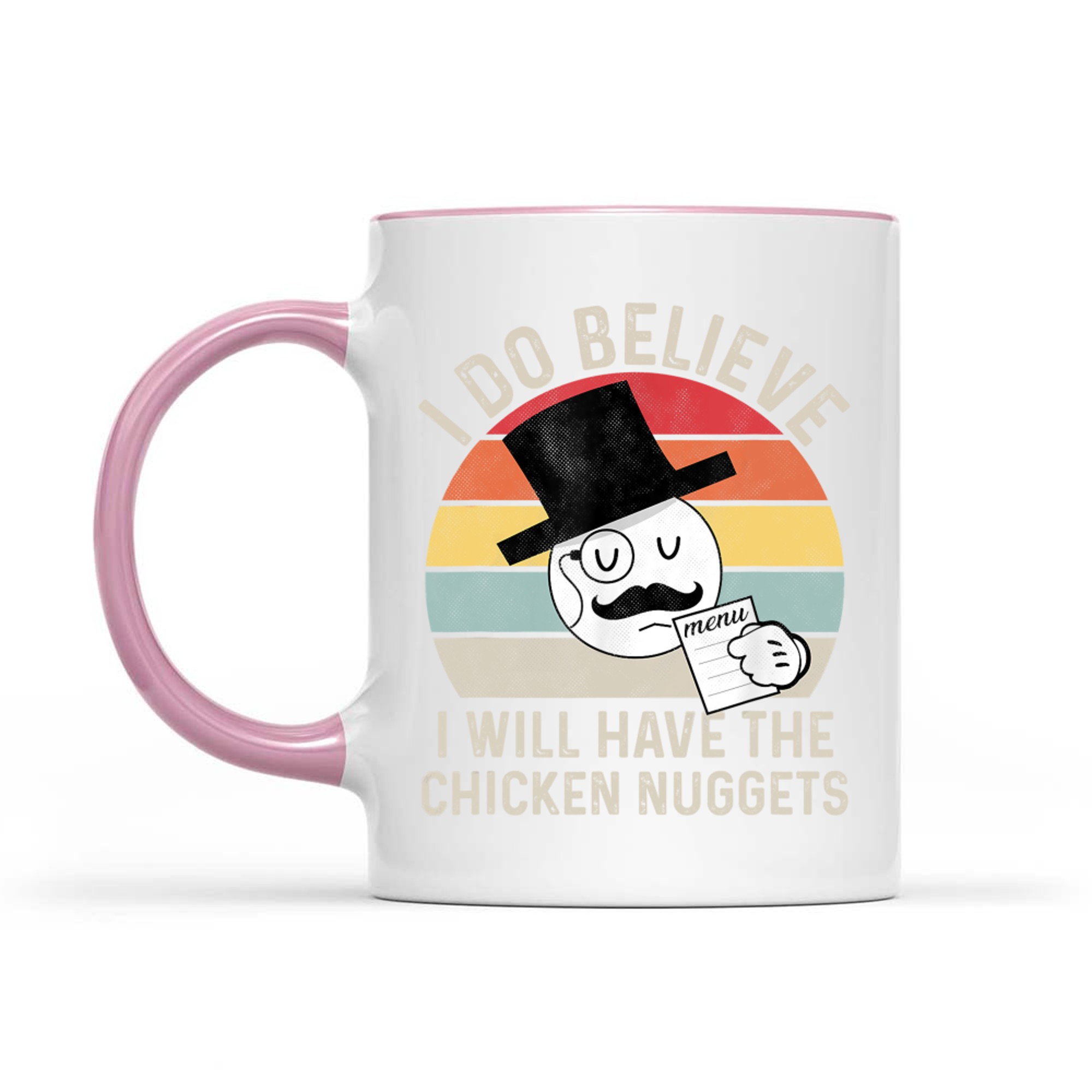 I Do Believe I Will Have The Chicken Nuggets Funny Mug