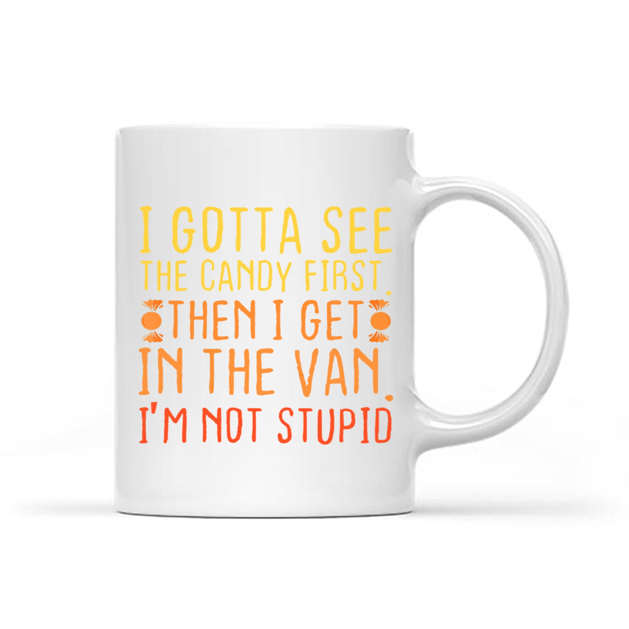 I Gotta See The Candy First I'm Not Stupid Creepy Adult Mug