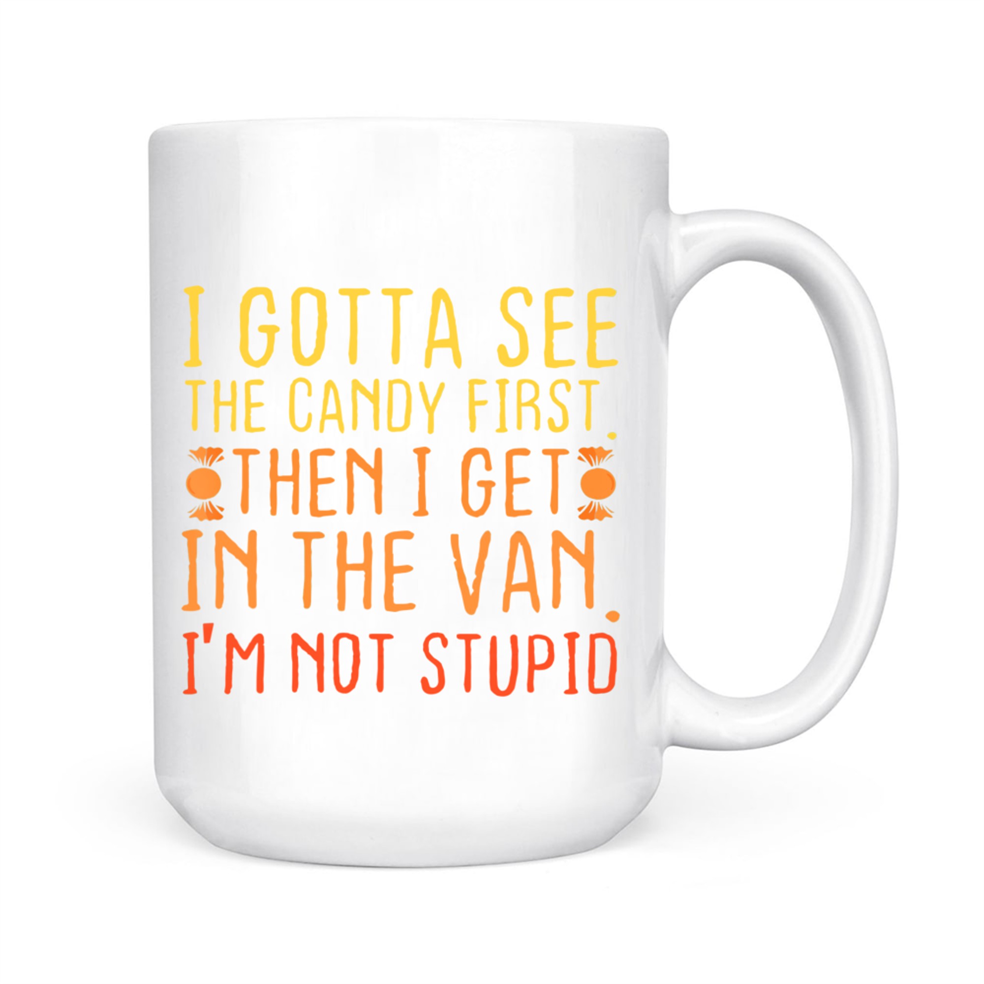 I Gotta See The Candy First I'm Not Stupid Creepy Adult Mug