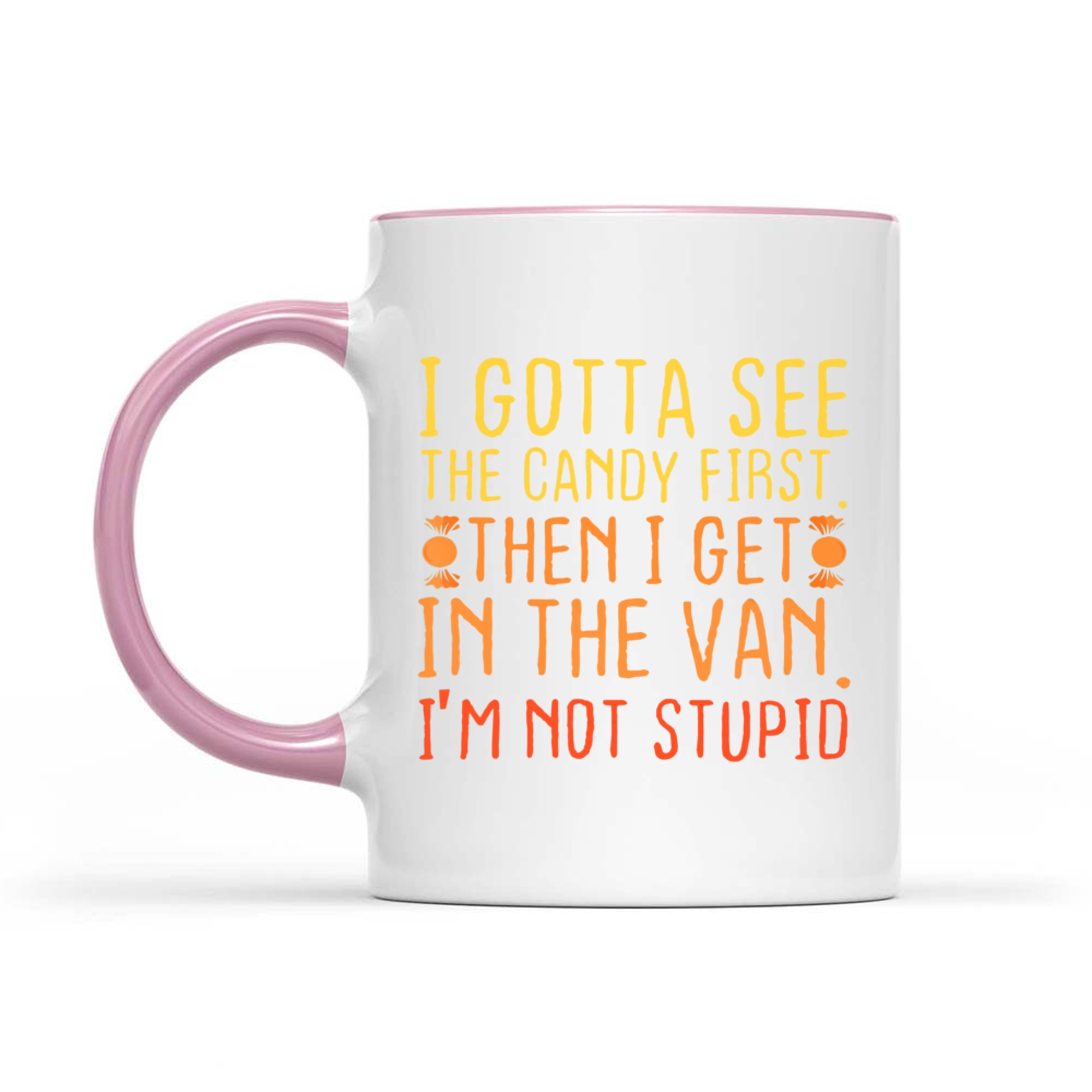I Gotta See The Candy First I'm Not Stupid Creepy Adult Mug
