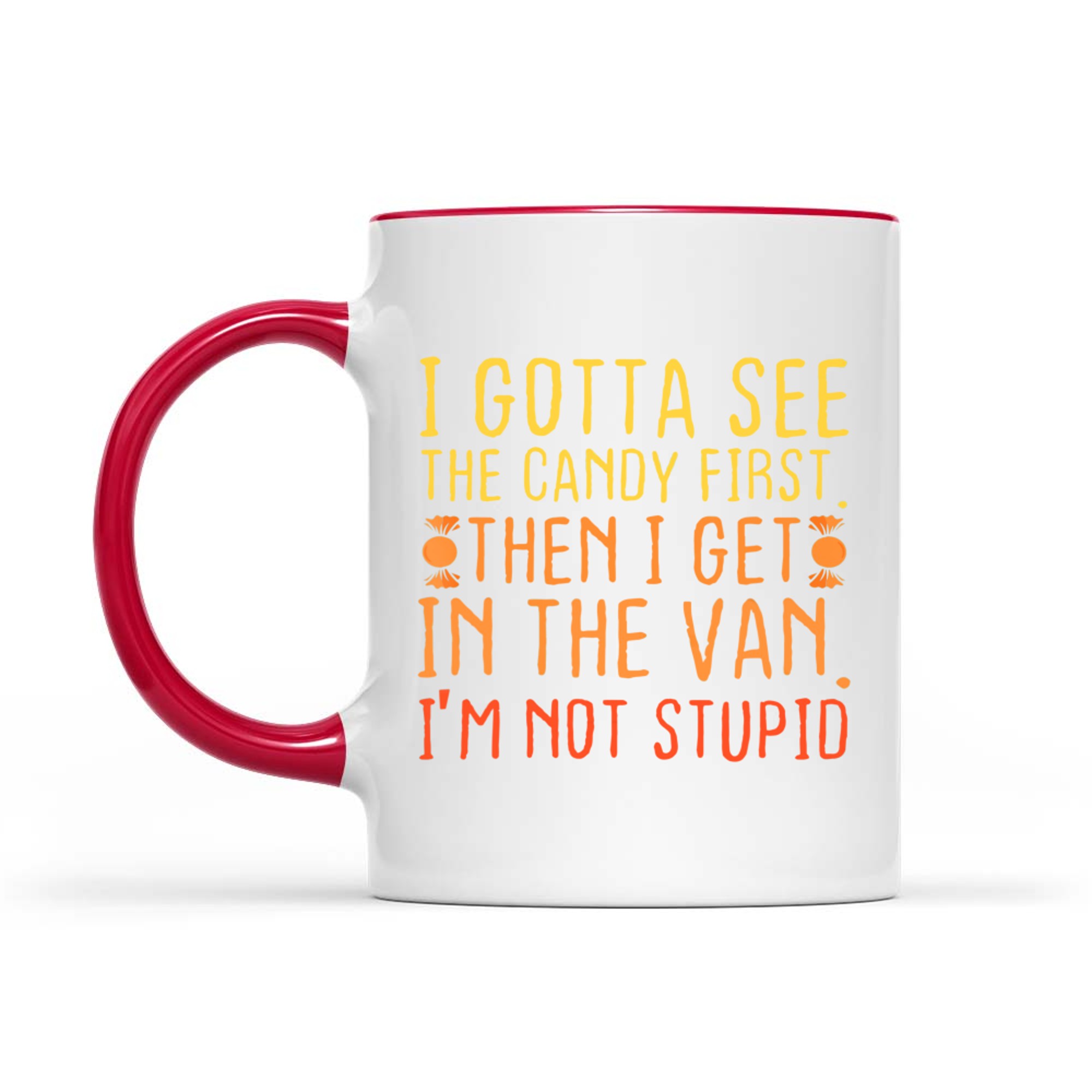 I Gotta See The Candy First I'm Not Stupid Creepy Adult Mug
