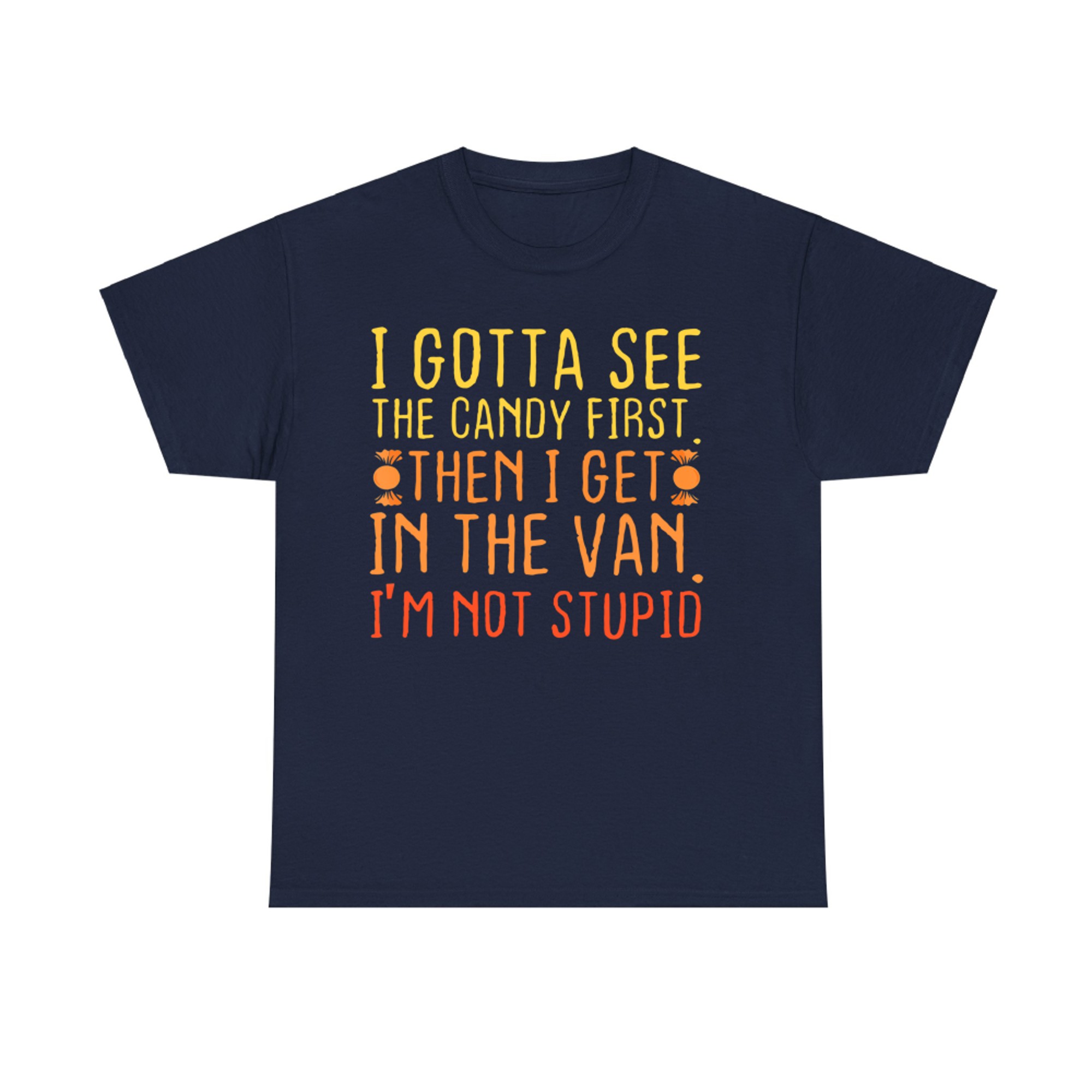I Gotta See The Candy First. I'm Not Stupid Creepy Adult T-Shirt