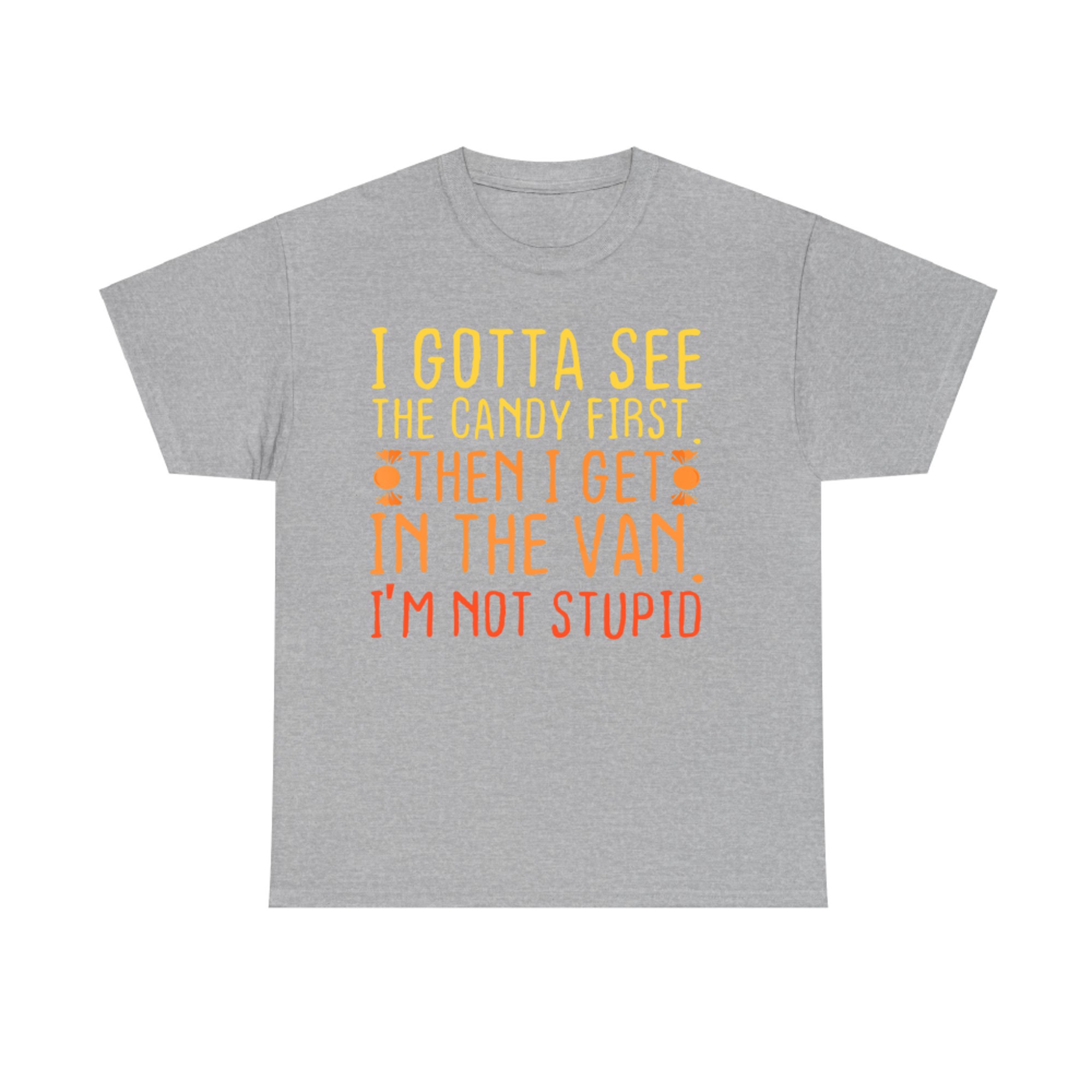 I Gotta See The Candy First. I'm Not Stupid Creepy Adult T-Shirt
