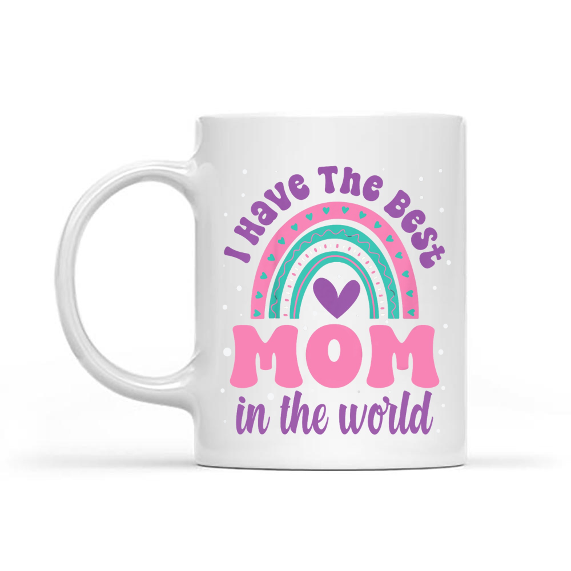 I Have The Best Mom In The World Rainbow Mother's Day Mug