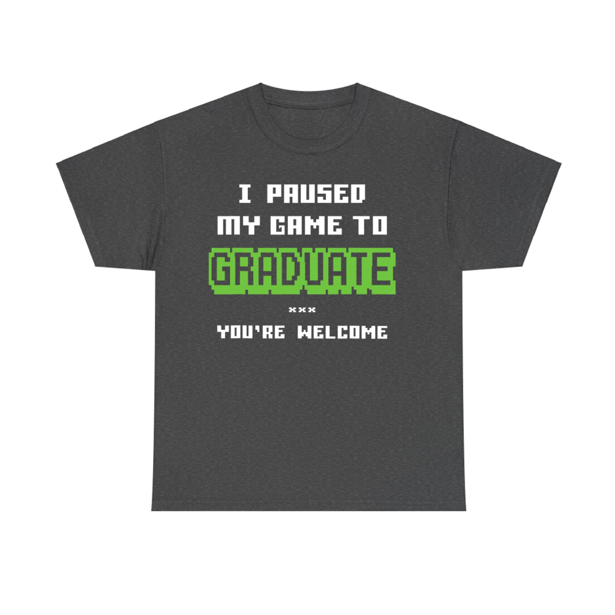 I Paused My Game to Graduate Funny Gamer Graduation T-Shirt