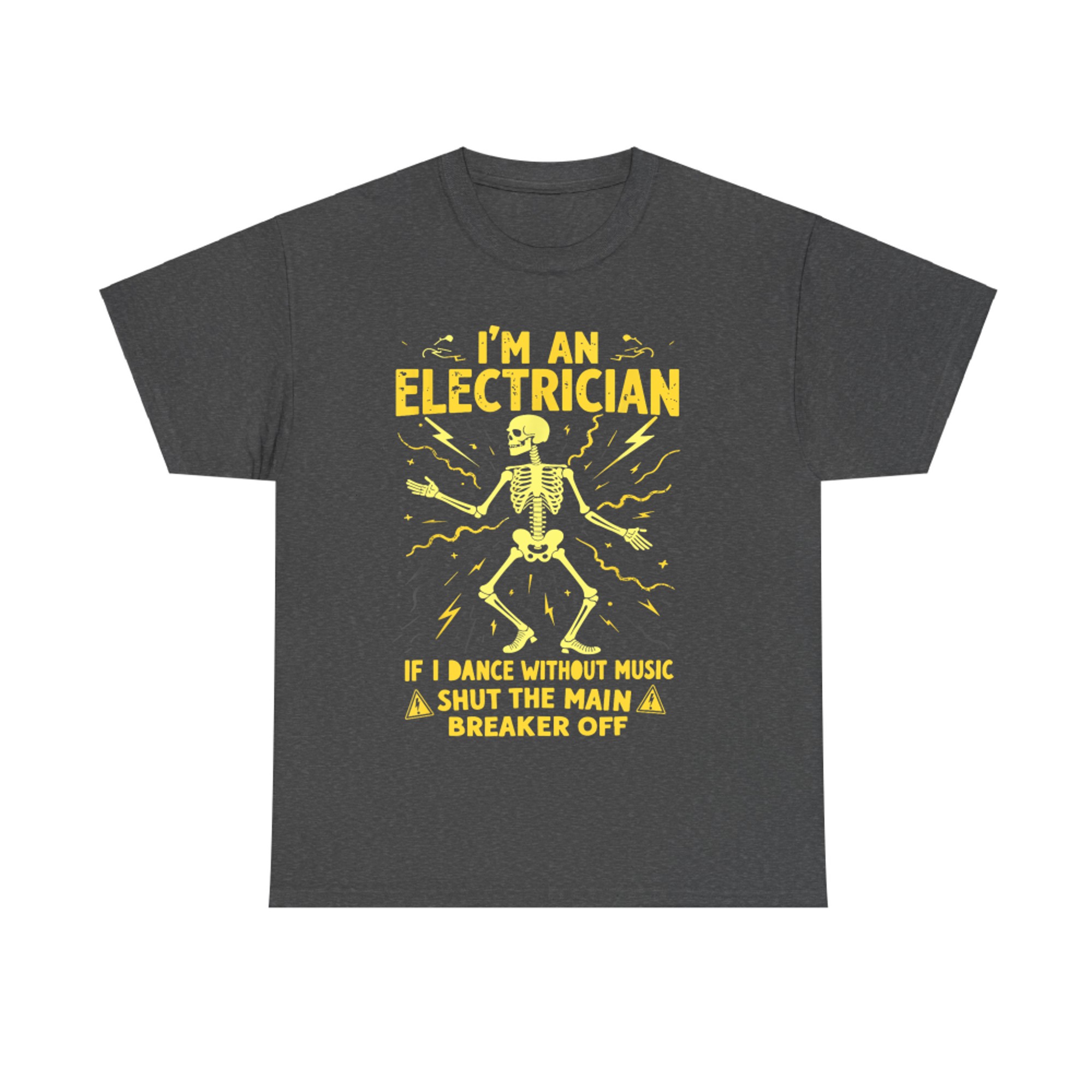 I'm An Electrician If I Dance Without Music Shut The Main T-Shirt