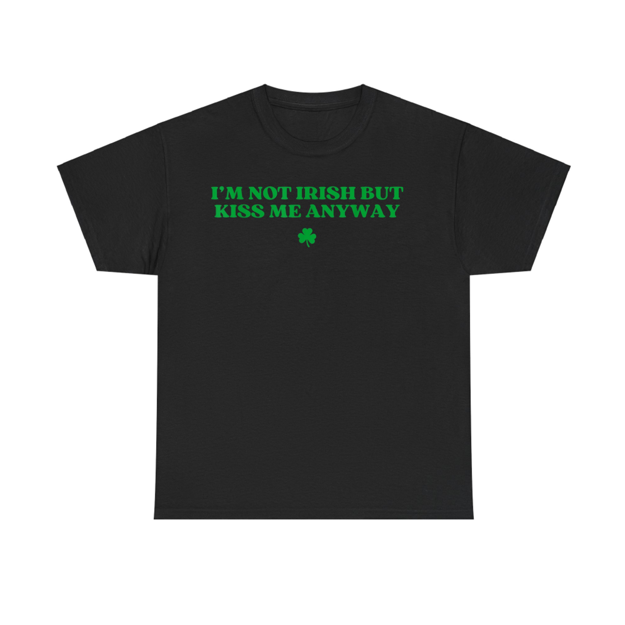 I'm Not Irish But Kiss Me Anyway Y2k Funny St Patricks Day T-Shirt
