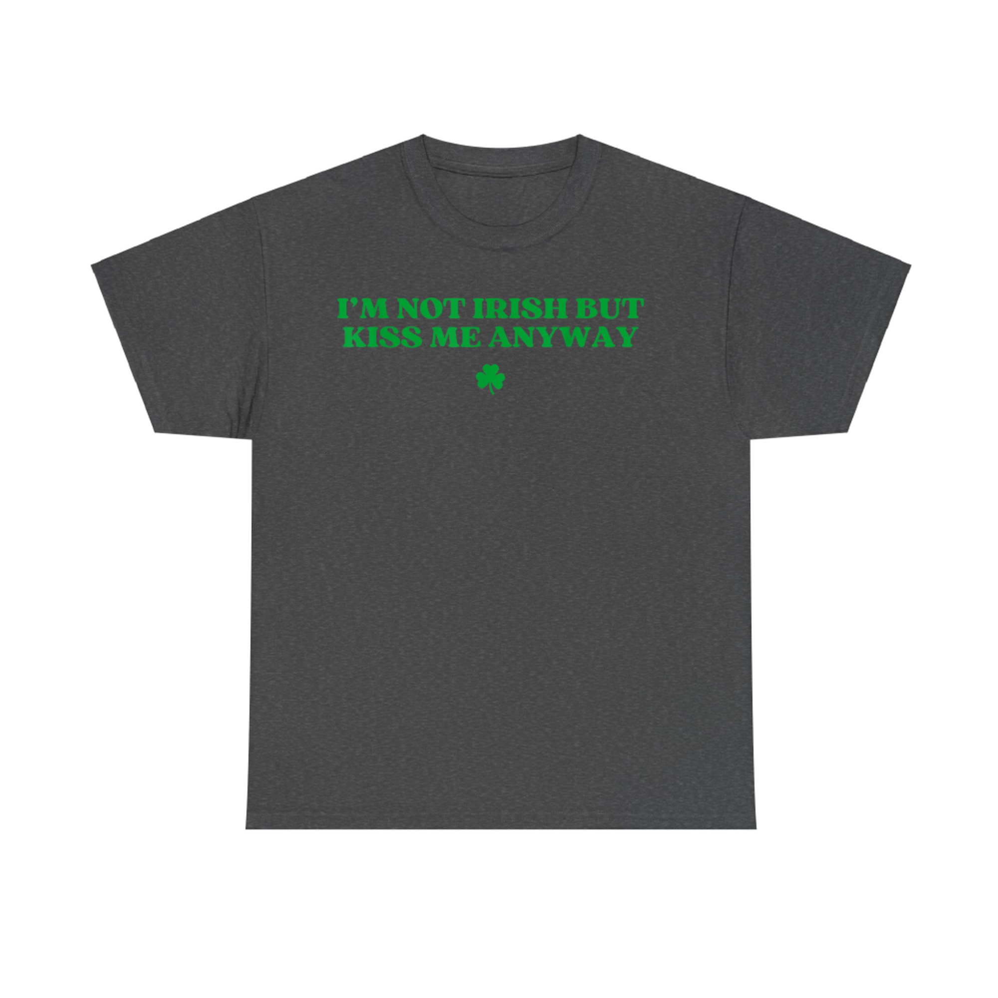 I'm Not Irish But Kiss Me Anyway Y2k Funny St Patricks Day T-Shirt