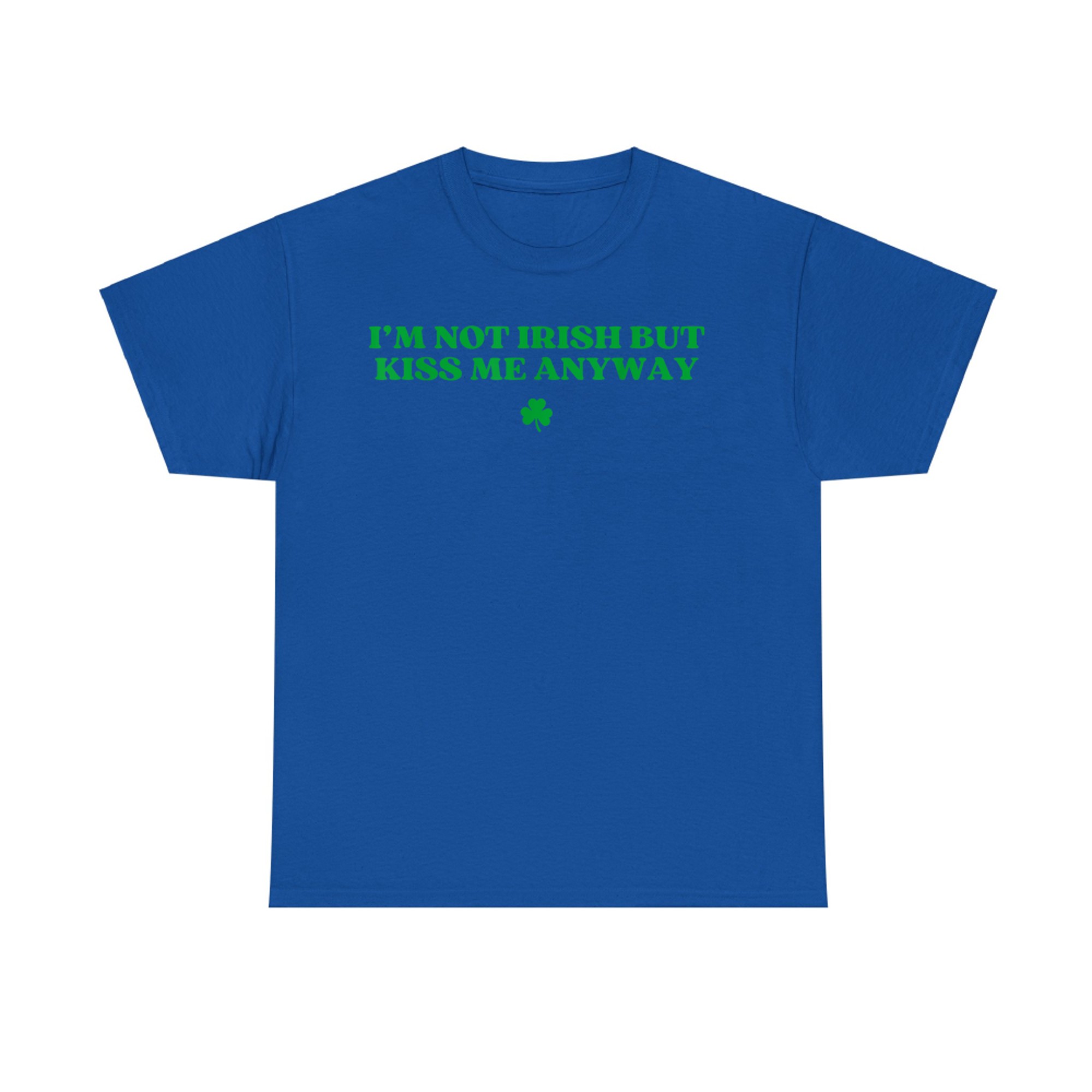 I'm Not Irish But Kiss Me Anyway Y2k Funny St Patricks Day T-Shirt
