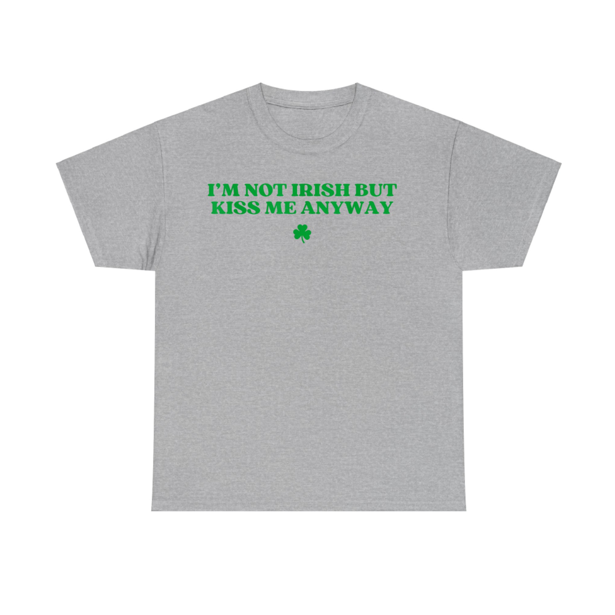 I'm Not Irish But Kiss Me Anyway Y2k Funny St Patricks Day T-Shirt
