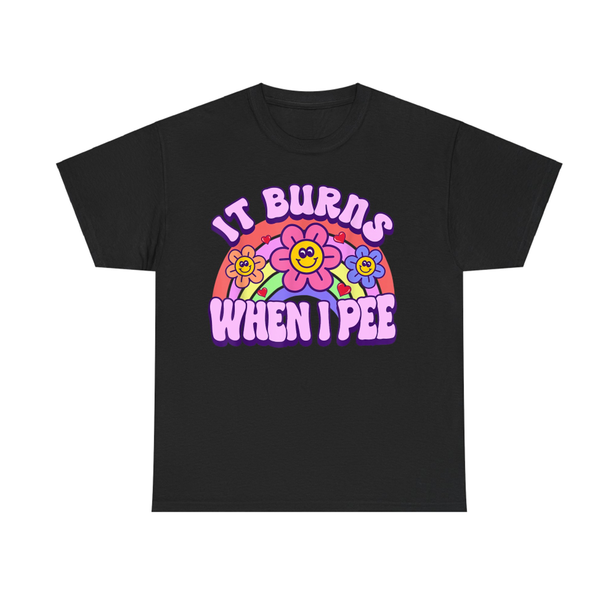 It Burns When I Pee Funny Sarcastic Ironic Y2K Inappropriate T-Shirt