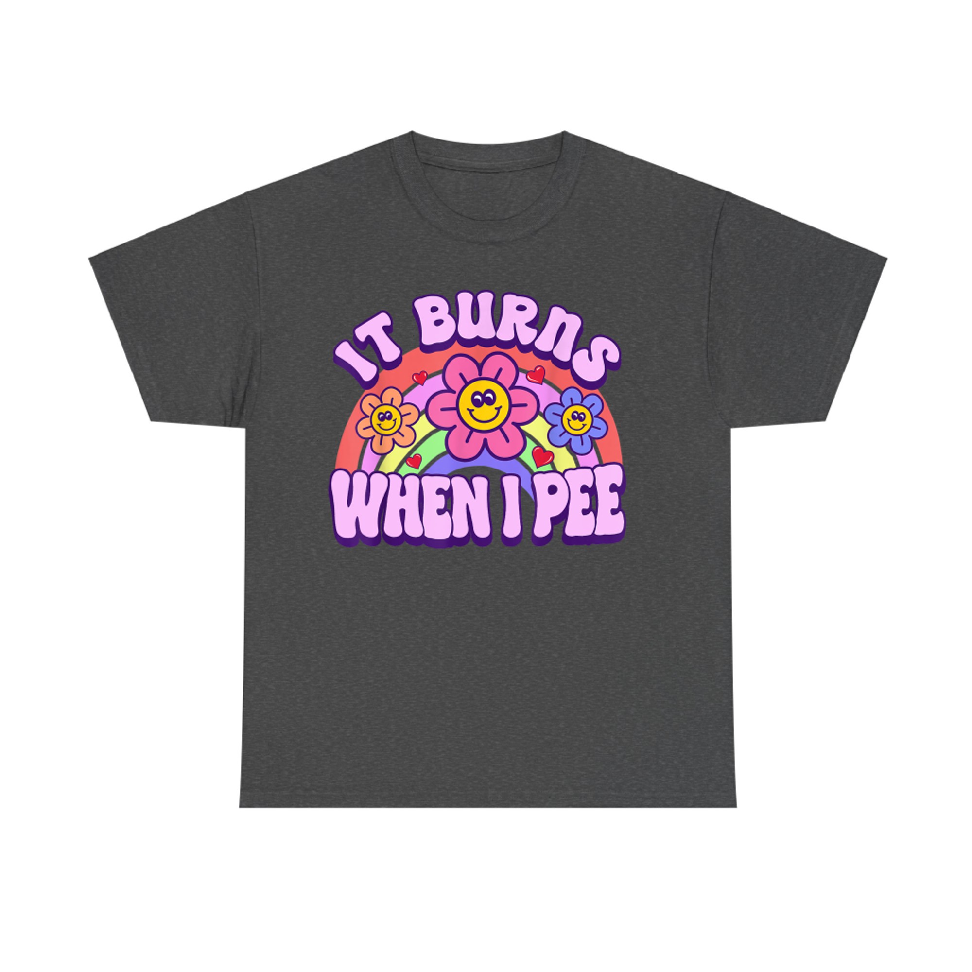 It Burns When I Pee Funny Sarcastic Ironic Y2K Inappropriate T-Shirt