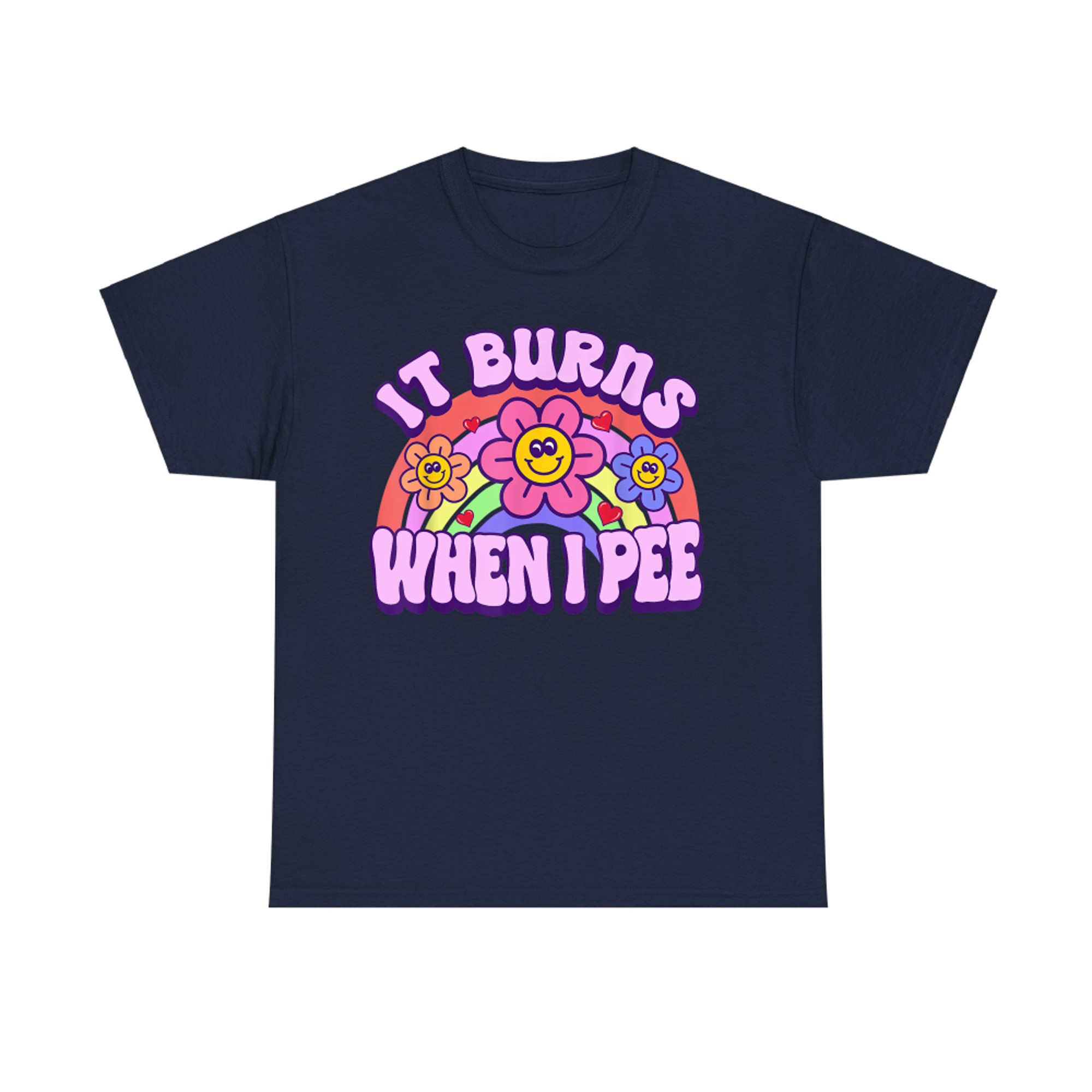 It Burns When I Pee Funny Sarcastic Ironic Y2K Inappropriate T-Shirt