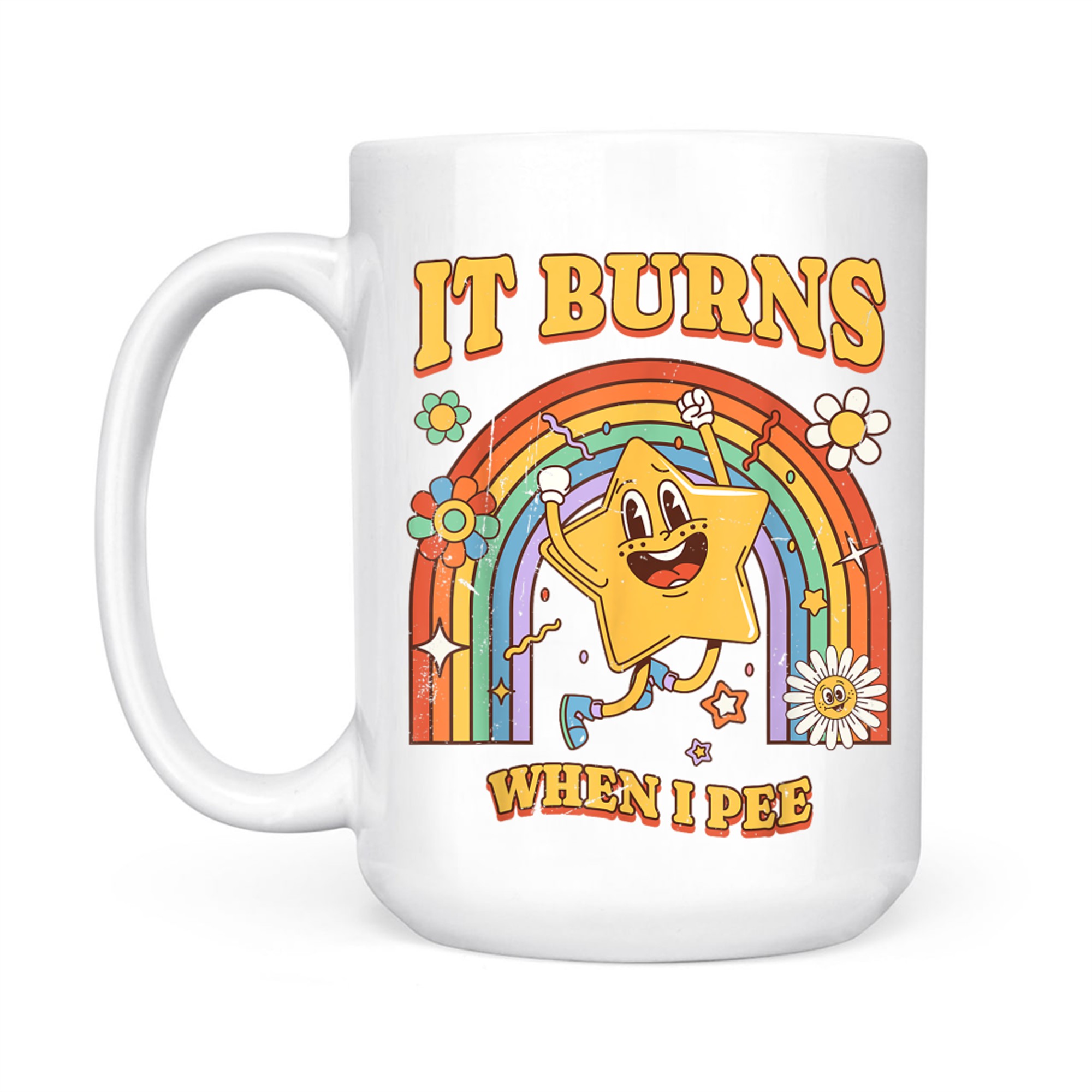 It Burns When I Pee Funny Saying Sarcastic Ironic Mug