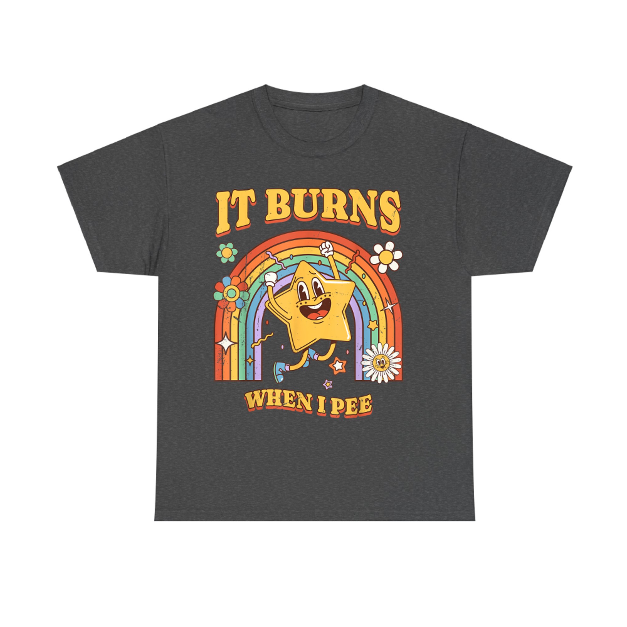It Burns When I Pee Funny Saying Sarcastic Ironic T-Shirt