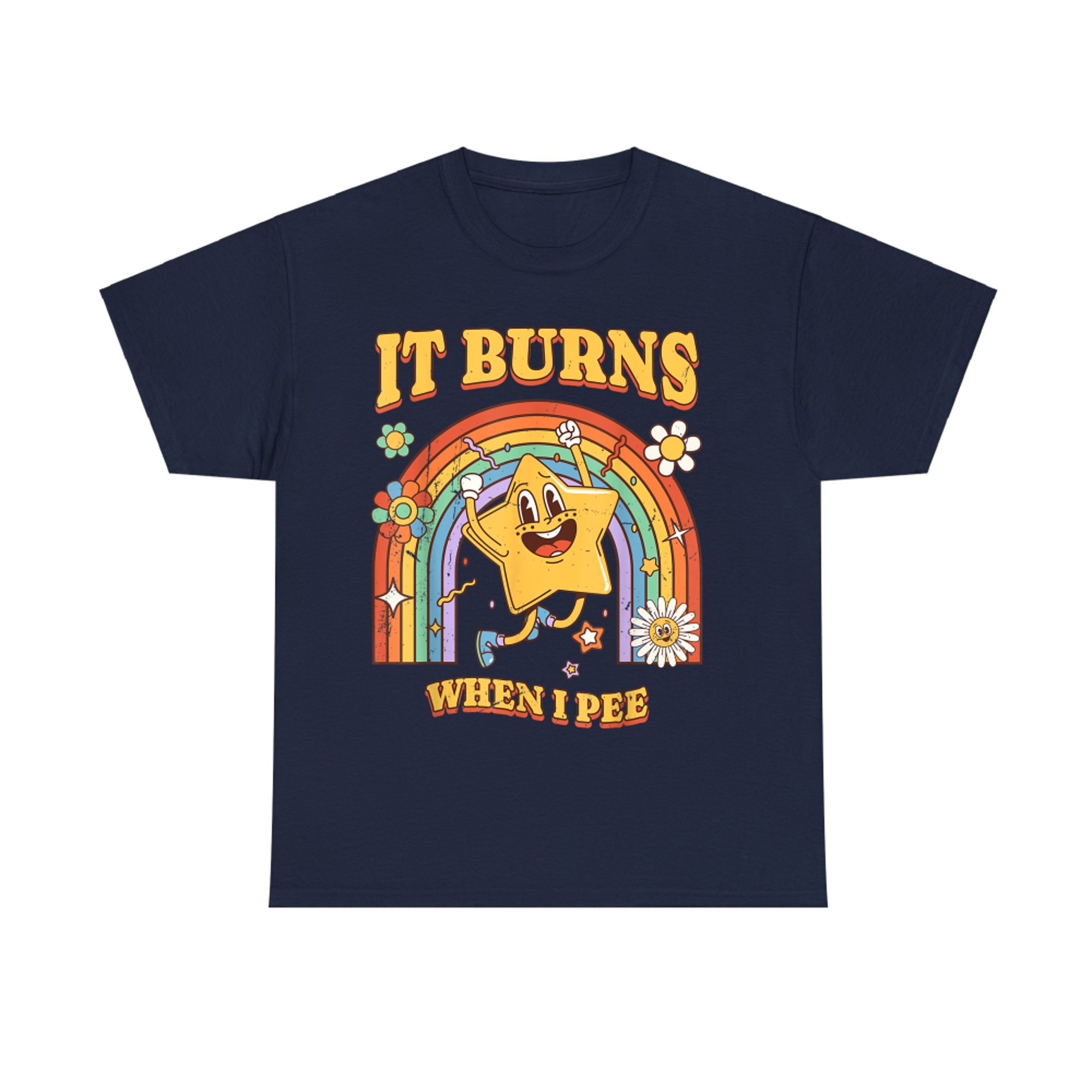It Burns When I Pee Funny Saying Sarcastic Ironic T-Shirt